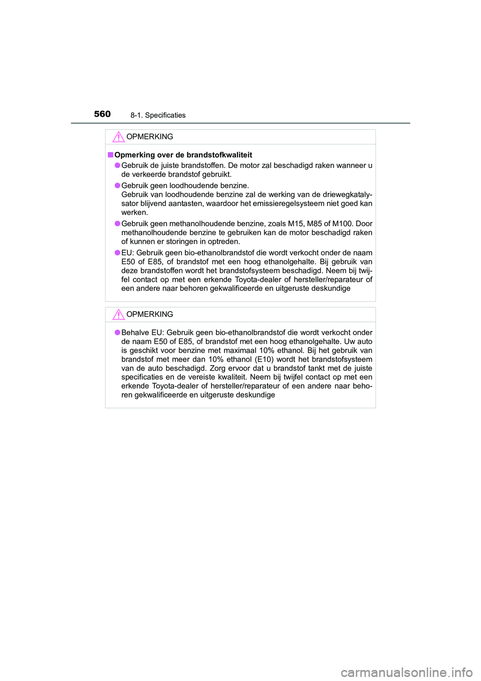TOYOTA RAV4 HYBRID 2017 Instructieboekje (in Dutch) 5608-1. Specificaties
RAV4-HV_OM_OM42B04E_(EE)
OPMERKING
■Opmerking over de brandstofkwaliteit
● Gebruik de juiste brandstoffen. De motor zal beschadigd raken w anneer u
de verkeerde brandstof geb TOYOTA RAV4 HYBRID 2017 Instructieboekje (in Dutch) 5608-1. Specificaties
RAV4-HV_OM_OM42B04E_(EE)
OPMERKING
■Opmerking over de brandstofkwaliteit
● Gebruik de juiste brandstoffen. De motor zal beschadigd raken w anneer u
de verkeerde brandstof geb
