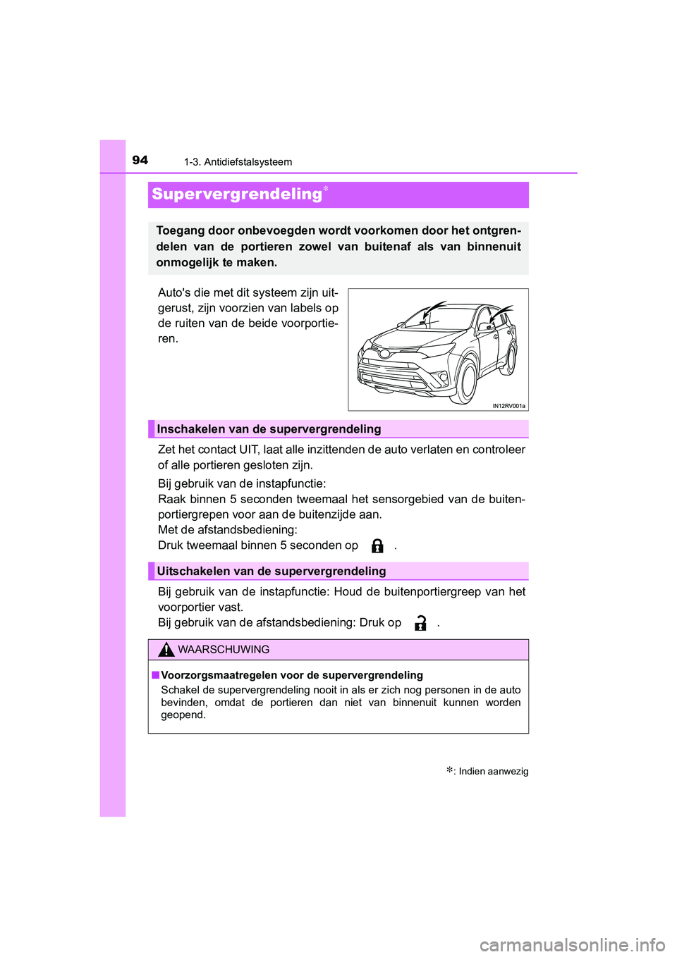 TOYOTA RAV4 HYBRID 2017 Instructieboekje (in Dutch) 941-3. Antidiefstalsysteem
RAV4-HV_OM_OM42B04E_(EE)
Super vergrendeling∗
Auto's die met dit systeem zijn uit-
gerust, zijn voorzien van labels op
de ruiten van de beide voorportie-
ren.
Zet het TOYOTA RAV4 HYBRID 2017 Instructieboekje (in Dutch) 941-3. Antidiefstalsysteem
RAV4-HV_OM_OM42B04E_(EE)
Super vergrendeling∗
Auto's die met dit systeem zijn uit-
gerust, zijn voorzien van labels op
de ruiten van de beide voorportie-
ren.
Zet het