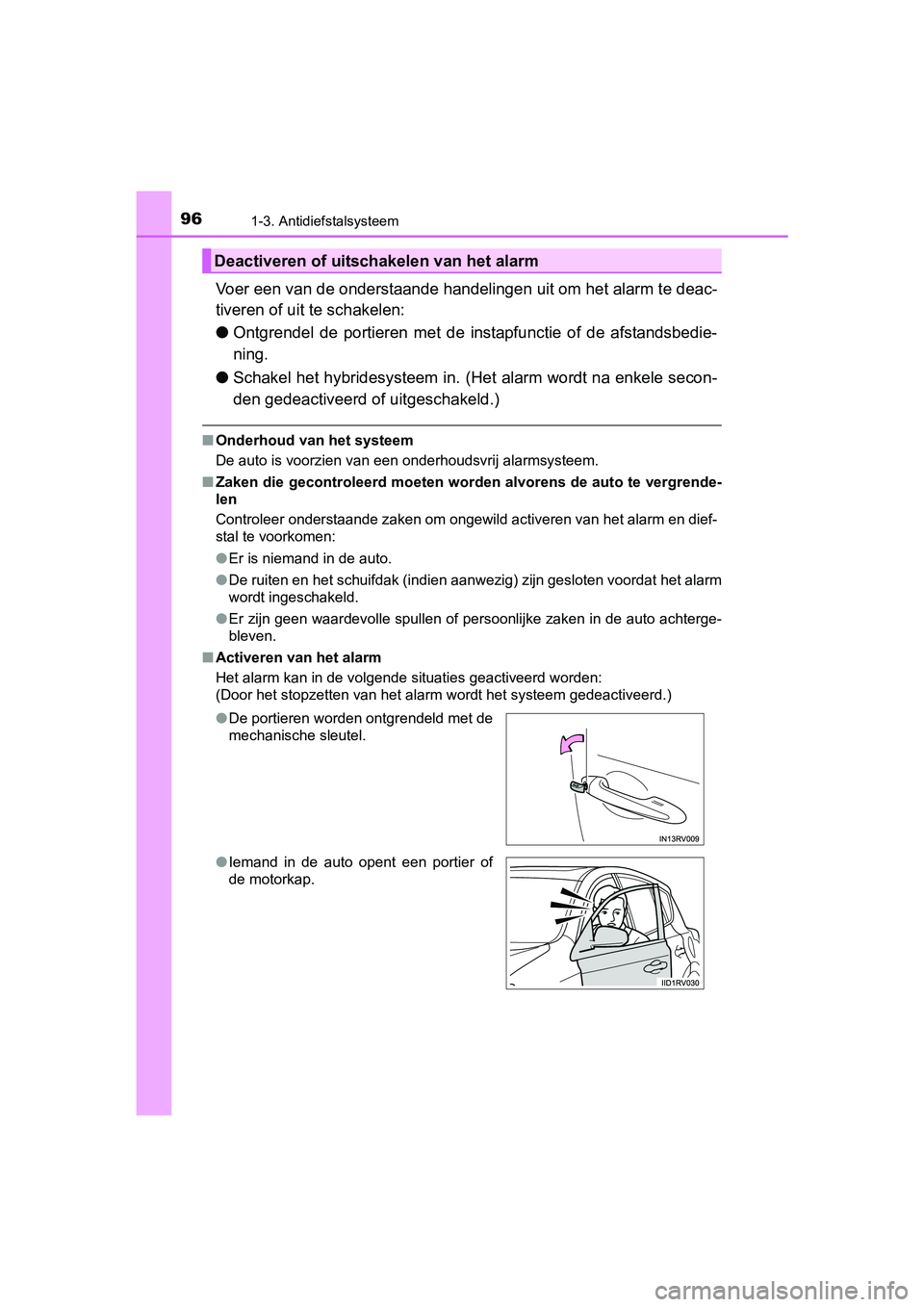 TOYOTA RAV4 HYBRID 2017 Instructieboekje (in Dutch) 961-3. Antidiefstalsysteem
RAV4-HV_OM_OM42B04E_(EE)
Voer een van de onderstaande handelingen uit om het alarm te deac-
tiveren of uit te schakelen:
● Ontgrendel de portieren met de instapfuncti TOYOTA RAV4 HYBRID 2017 Instructieboekje (in Dutch) 961-3. Antidiefstalsysteem
RAV4-HV_OM_OM42B04E_(EE)
Voer een van de onderstaande handelingen uit om het alarm te deac-
tiveren of uit te schakelen:
● Ontgrendel de portieren met de instapfuncti
