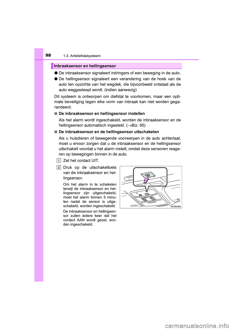 TOYOTA RAV4 HYBRID 2017 Instructieboekje (in Dutch) 981-3. Antidiefstalsysteem
RAV4-HV_OM_OM42B04E_(EE)
●De inbraaksensor signaleert indr ingers of een beweging in de auto.
● De hellingsensor signaleert een verandering van de hoek van de
a TOYOTA RAV4 HYBRID 2017 Instructieboekje (in Dutch) 981-3. Antidiefstalsysteem
RAV4-HV_OM_OM42B04E_(EE)
●De inbraaksensor signaleert indr ingers of een beweging in de auto.
● De hellingsensor signaleert een verandering van de hoek van de
a