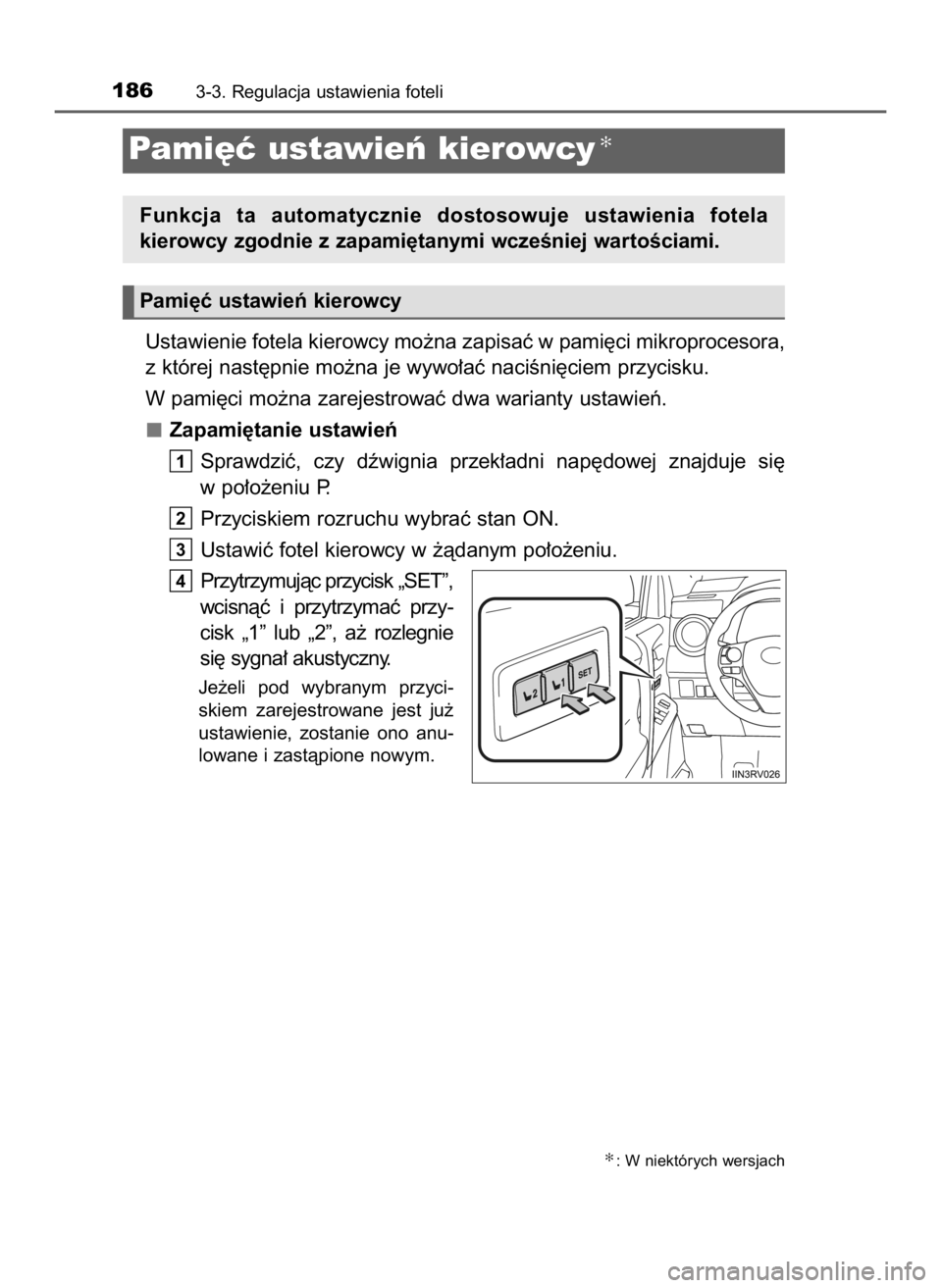 TOYOTA RAV4 HYBRID 2017  Instrukcja obsługi (in Polish) Ustawienie fotela kierowcy mo˝na zapisaç w pami´ci mikroprocesora,
z której nast´pnie mo˝na je wywo∏aç naciÊni´ciem przycisku.
W pami´ci mo˝na zarejestrowaç dwa warianty ustawieƒ.
Zapam