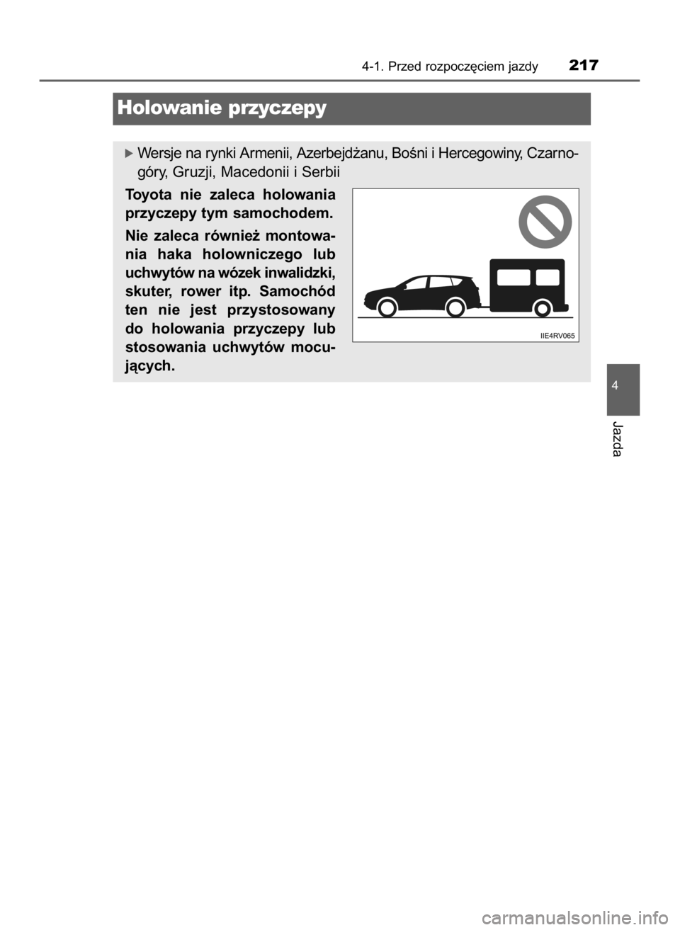 TOYOTA RAV4 HYBRID 2017  Instrukcja obsługi (in Polish) ó Wersje na rynki Armenii, Azerbejd˝anu, BoÊni i Hercegowiny, Czarno-
góry, Gruzji, Macedonii i Serbii
Toyota  nie  zaleca  holowania
przyczepy tym samochodem.
Nie  zaleca  równie˝  montowa-
nia
