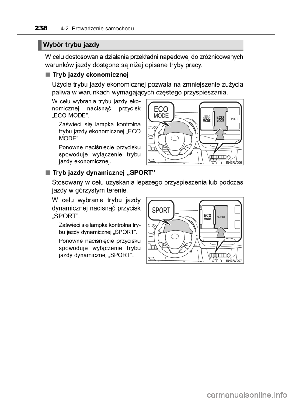 TOYOTA RAV4 HYBRID 2017  Instrukcja obsługi (in Polish) W celu dostosowania dzia∏ania przek∏adni nap´dowej do zró˝nicowanych
warunków jazdy dost´pne sà ni˝ej opisane tryby pracy.
Tryb jazdy ekonomicznej
U˝ycie trybu jazdy ekonomicznej pozwala n