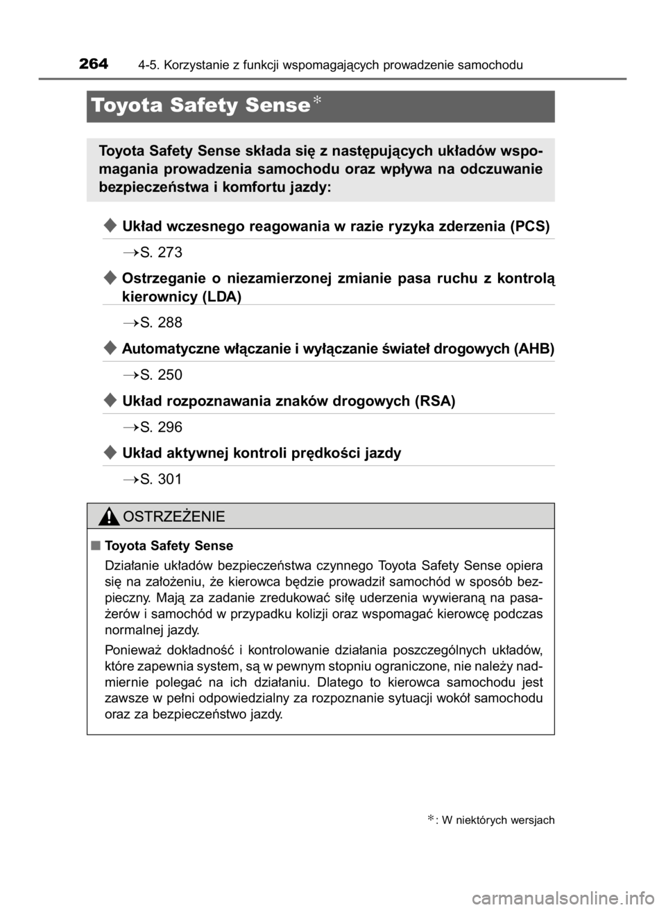 TOYOTA RAV4 HYBRID 2017  Instrukcja obsługi (in Polish) Uk∏ad wczesnego reagowania w razie ryzyka zderzenia (PCS)
S.  273
Ostrzeganie  o niezamierzonej  zmianie  pasa  ruchu  z kontrolà
kierownicy (LDA)
S.  288
Automatyczne w∏àczanie i wy∏àcz