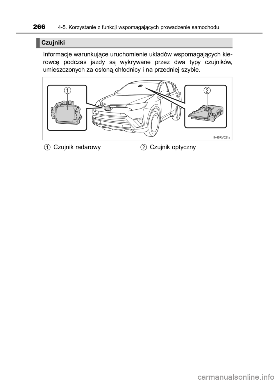 TOYOTA RAV4 HYBRID 2017  Instrukcja obsługi (in Polish) Informacje warunkujàce uruchomienie uk∏adów wspomagajàcych kie-
rowc´  podczas  jazdy  sà  wykrywane  przez  dwa  typy  czujników,
umieszczonych za os∏onà ch∏odnicy i na przedniej szybie.