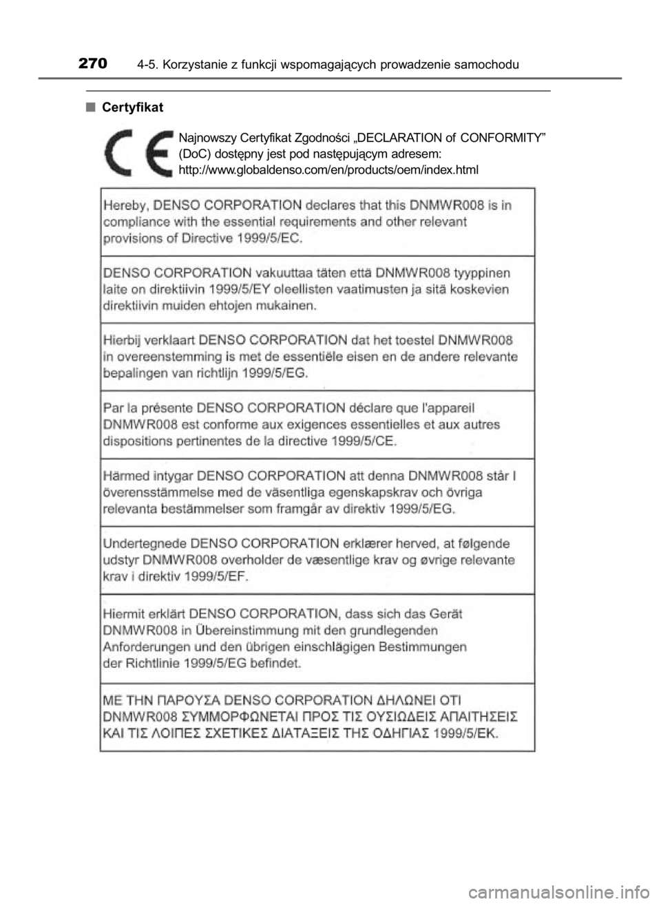 TOYOTA RAV4 HYBRID 2017  Instrukcja obsługi (in Polish) Certyfikat 
2704-5. Korzystanie z funkcji wspomagajàcych prowadzenie samochodu
Najnowszy Cer tyfikat ZgodnoÊci „DECLARATION of CONFORMITY”
(DoC) dost´pny jest pod nast´pujàcym adresem:
http:/