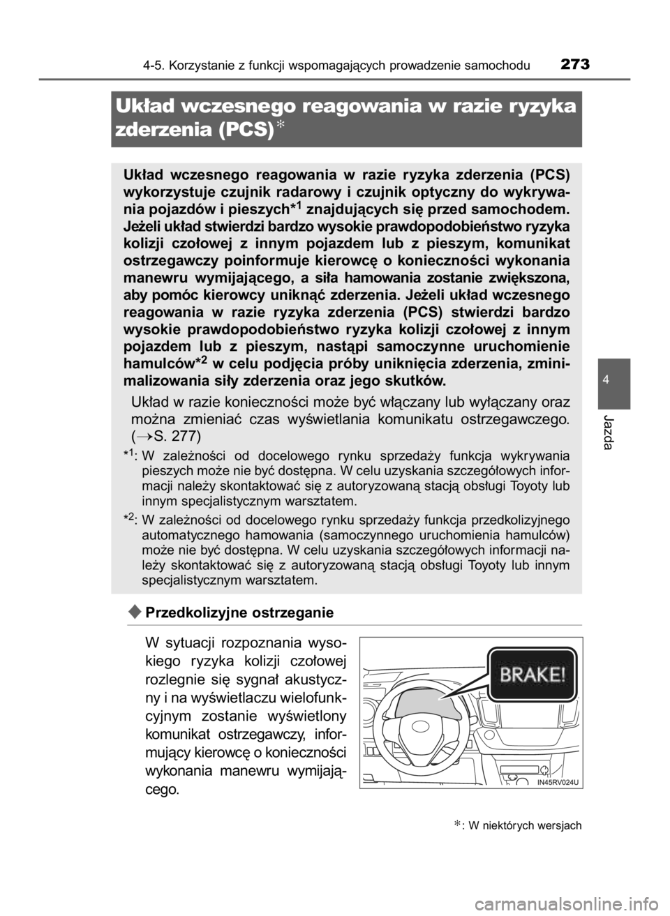 TOYOTA RAV4 HYBRID 2017  Instrukcja obsługi (in Polish) Przedkolizyjne ostrzeganie
W sytuacji  rozpoznania  wyso-
kiego  ryzyka  kolizji  czo∏owej
rozlegnie  si´  sygna∏  akustycz-
ny i na wyÊwietlaczu wielofunk-
cyjnym  zostanie  wyÊwietlony
komun