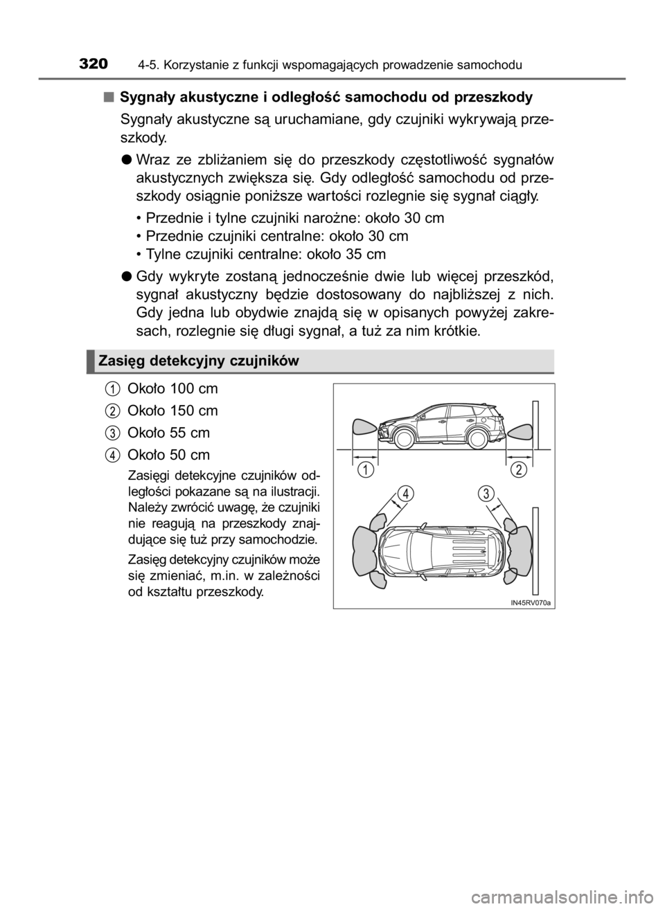TOYOTA RAV4 HYBRID 2017  Instrukcja obsługi (in Polish) Sygna∏y akustyczne i odleg∏oÊç samochodu od przeszkody
Sygna∏y akustyczne sà uruchamiane, gdy czujniki wykrywajà prze-
szkody.
Wraz  ze  zbli˝aniem  si´  do  przeszkody  cz´stotliwoÊç  