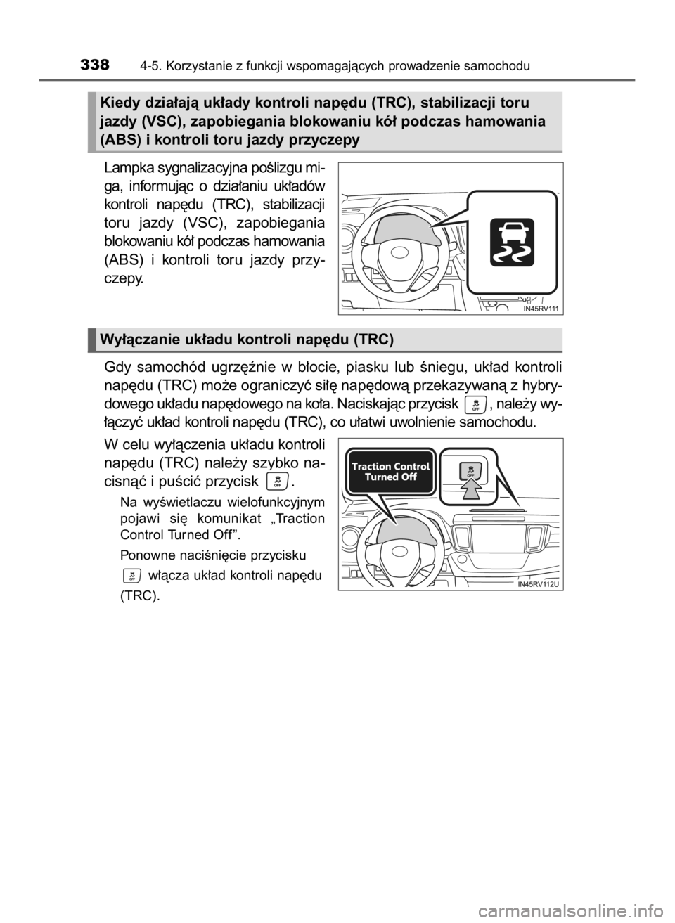 TOYOTA RAV4 HYBRID 2017  Instrukcja obsługi (in Polish) Lampka sygnalizacyjna poÊlizgu mi-
ga,  informujàc  o dzia∏aniu  uk∏adów
kontroli  nap´du  (TRC),  stabilizacji
toru  jazdy  (VSC),  zapobiegania
blokowaniu kó∏ podczas hamowania
(ABS)  i k
