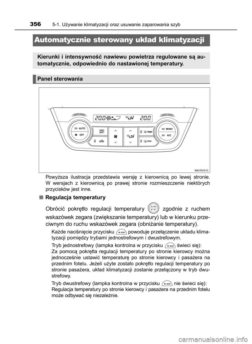 TOYOTA RAV4 HYBRID 2017  Instrukcja obsługi (in Polish) Powy˝sza  ilustracja  przedstawia  wersj´  z kierownicà  po  lewej  stronie.
W wersjach  z kierownicà  po  prawej  stronie  rozmieszczenie  niektórych
przycisków jest inne.
Regulacja temperatury