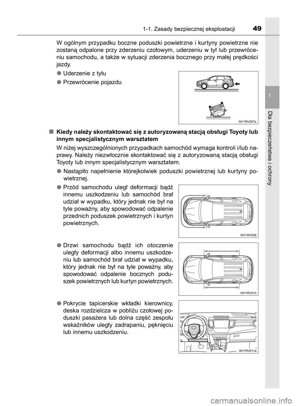 TOYOTA RAV4 HYBRID 2017  Instrukcja obsługi (in Polish) W ogólnym  przypadku  boczne  poduszki  powietrzne  i kur tyny  powietrzne  nie
zostanà  odpalone  przy  zderzeniu  czo∏owym,  uderzeniu  w ty∏  lub  przewróce-
niu samochodu, a tak˝e w sytuac