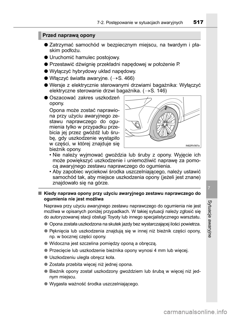 TOYOTA RAV4 HYBRID 2017  Instrukcja obsługi (in Polish) Zatrzymaç  samochód  w bezpiecznym  miejscu,  na  twardym  i p∏a-
skim pod∏o˝u.
Uruchomiç hamulec postojowy.
Przestawiç dêwigni´ przek∏adni nap´dowej w po∏o˝enie P.
Wy∏àczyç hybry