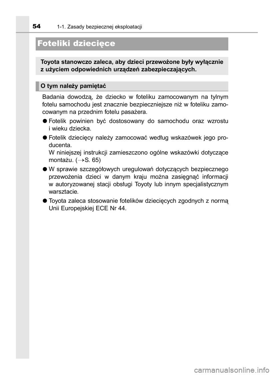 TOYOTA RAV4 HYBRID 2017 Instrukcja obsługi (in Polish) Badania dowodzà, ˝e dziecko w foteliku zamocowanym na tylnym
fotelu samochodu jest znacznie bezpieczniejsze ni˝ w foteliku zamo-
cowanym na przednim fotelu pasa˝era.
Fotelik powinie TOYOTA RAV4 HYBRID 2017 Instrukcja obsługi (in Polish) Badania dowodzà, ˝e dziecko w foteliku zamocowanym na tylnym
fotelu samochodu jest znacznie bezpieczniejsze ni˝ w foteliku zamo-
cowanym na przednim fotelu pasa˝era.
Fotelik powinie