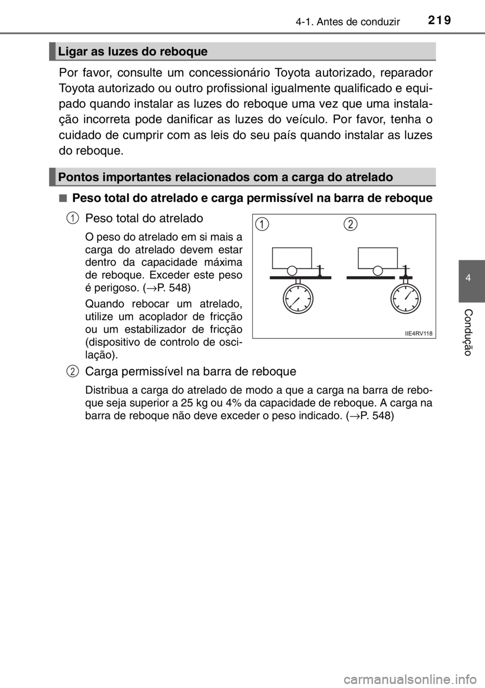 TOYOTA RAV4 HYBRID 2017 Manual de utilização (in Portuguese) 2194-1. Antes de conduzir
4
Condução
Por favor, consulte um concessionário Toyota autorizado, reparador
Toyota autorizado ou outro profissional igualmente qualificado e equi-
pado quando instalar a TOYOTA RAV4 HYBRID 2017 Manual de utilização (in Portuguese) 2194-1. Antes de conduzir
4
Condução
Por favor, consulte um concessionário Toyota autorizado, reparador
Toyota autorizado ou outro profissional igualmente qualificado e equi-
pado quando instalar a