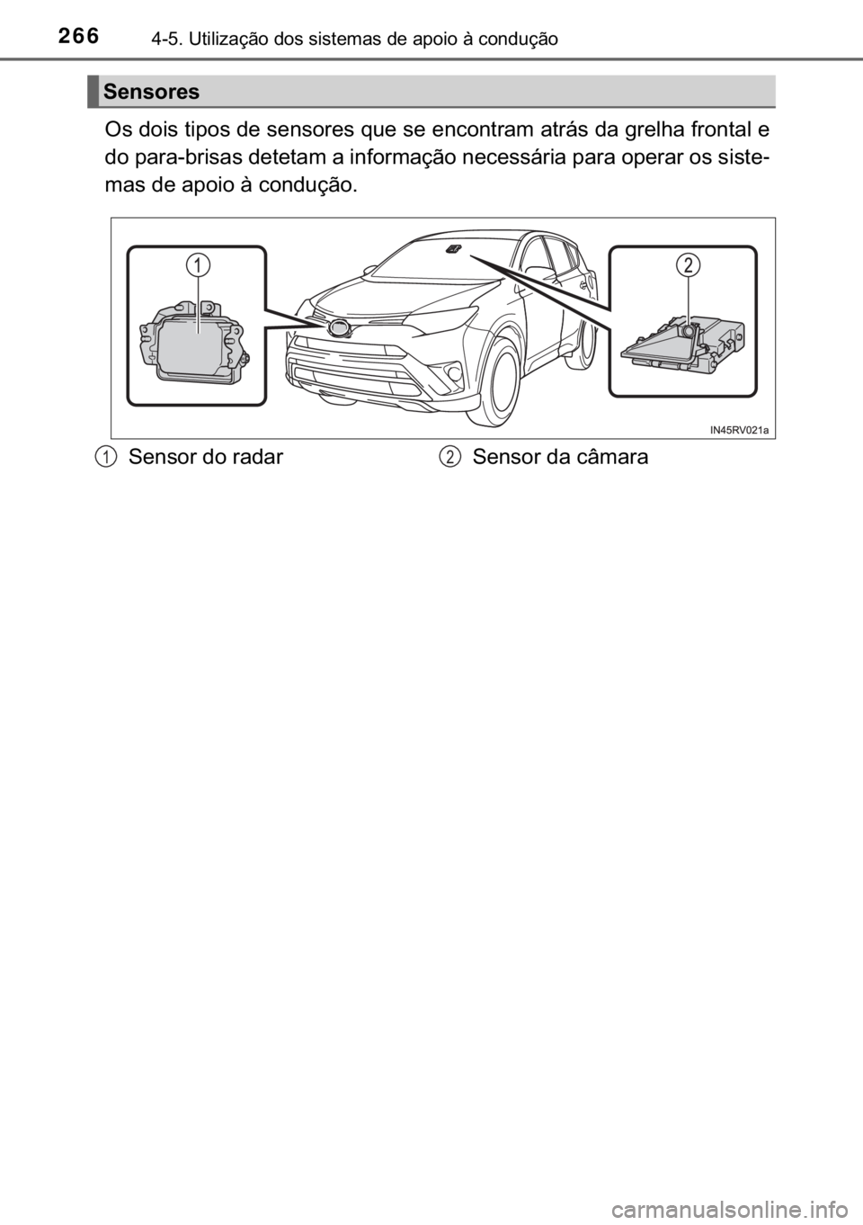 TOYOTA RAV4 HYBRID 2017  Manual de utilização (in Portuguese) 266������8�W�L�O�L�]�D�o�m�R��G�R�V��V�L�V�W�H�P�D�V��G�H��D�S�R�L�R��j��F�R�Q�G�X�o�m�R
�2�V��G�R�L�V��W�L�S�R�V��G�H��V�H�Q�V�R�U�H�V��T�X�H��V�H��H�Q�F�R�Q�W�U�D�P��D�W�U�i�V��G