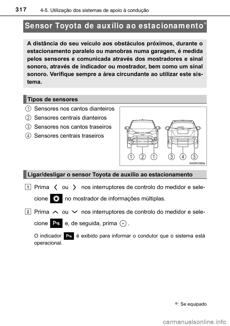 TOYOTA RAV4 HYBRID 2017  Manual de utilização (in Portuguese) 317������8�W�L�O�L�]�D�o�m�R��G�R�V��V�L�V�W�H�P�D�V��G�H��D�S�R�L�R��j��F�R�Q�G�X�o�m�R
Sensor Toyota de auxílio ao estacionamento∗
�6�H�Q�V�R�U�H�V��Q�R�V��F�D�Q�W�R�V��G�L�D�Q�W�H�