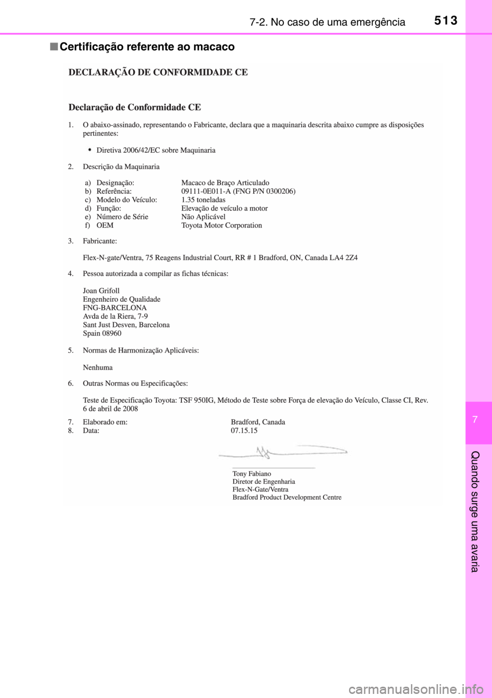 TOYOTA RAV4 HYBRID 2017 Manual de utilização (in Portuguese) 5137-2. No caso de uma emergência
7
Quando surge uma avaria
■Certificação referente ao macaco TOYOTA RAV4 HYBRID 2017 Manual de utilização (in Portuguese) 5137-2. No caso de uma emergência
7
Quando surge uma avaria
■Certificação referente ao macaco