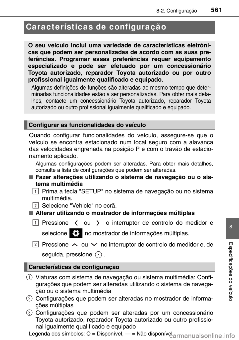 TOYOTA RAV4 HYBRID 2017 Manual de utilização (in Portuguese) 5618-2. Configuração
8
Especificações do veículo
Características de configuração
Quando configurar funcionalidades do veículo, assegure-se que o
veículo se encontra estacionado num local seg TOYOTA RAV4 HYBRID 2017 Manual de utilização (in Portuguese) 5618-2. Configuração
8
Especificações do veículo
Características de configuração
Quando configurar funcionalidades do veículo, assegure-se que o
veículo se encontra estacionado num local seg