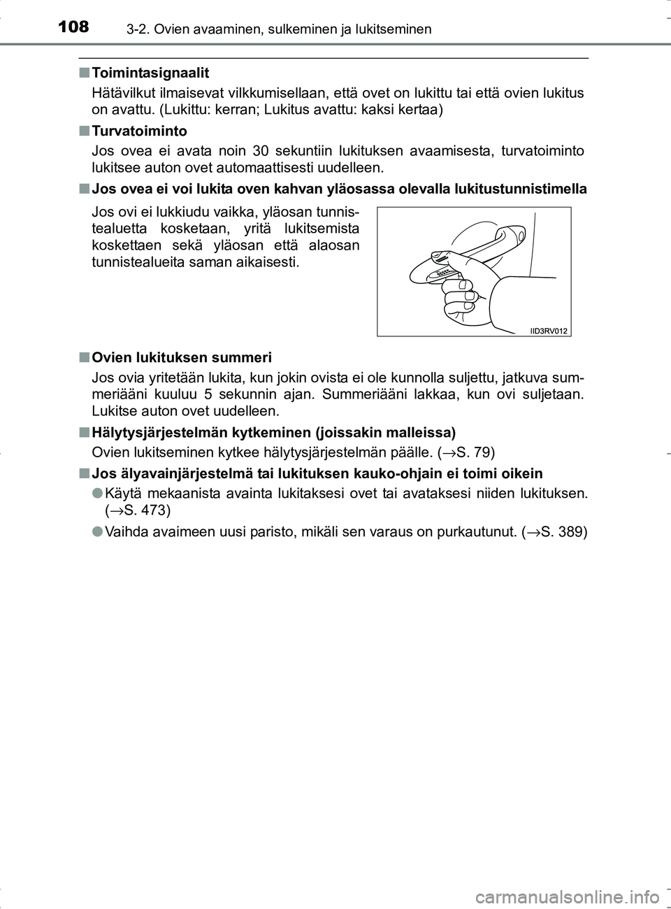TOYOTA RAV4 HYBRID 2017  Omistajan Käsikirja (in Finnish) 1083-2. Ovien avaaminen, sulkeminen ja lukitseminen
OM42B04FI
■Toimintasignaalit
Hätävilkut ilmaisevat vilkkumisellaan, että ovet on lukittu tai että ovien lukitus
on avattu. (Lukittu: kerran; L