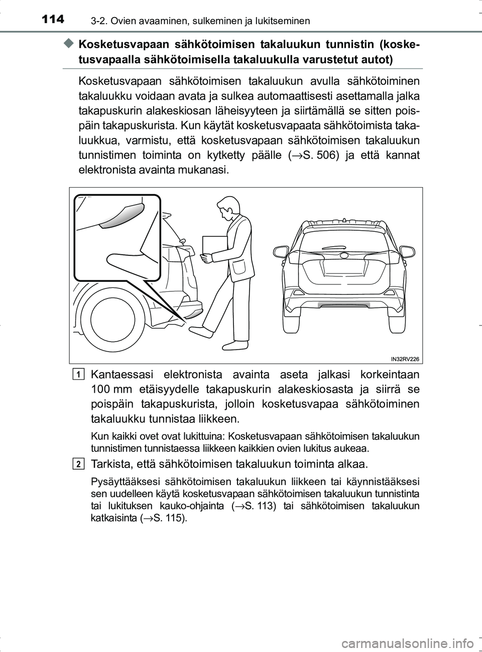 TOYOTA RAV4 HYBRID 2017  Omistajan Käsikirja (in Finnish) 1143-2. Ovien avaaminen, sulkeminen ja lukitseminen
OM42B04FI
◆Kosketusvapaan sähkötoimisen takaluukun tunnistin (koske-
tusvapaalla sähkötoimisella takaluukulla varustetut autot)
Kosketusvapaan