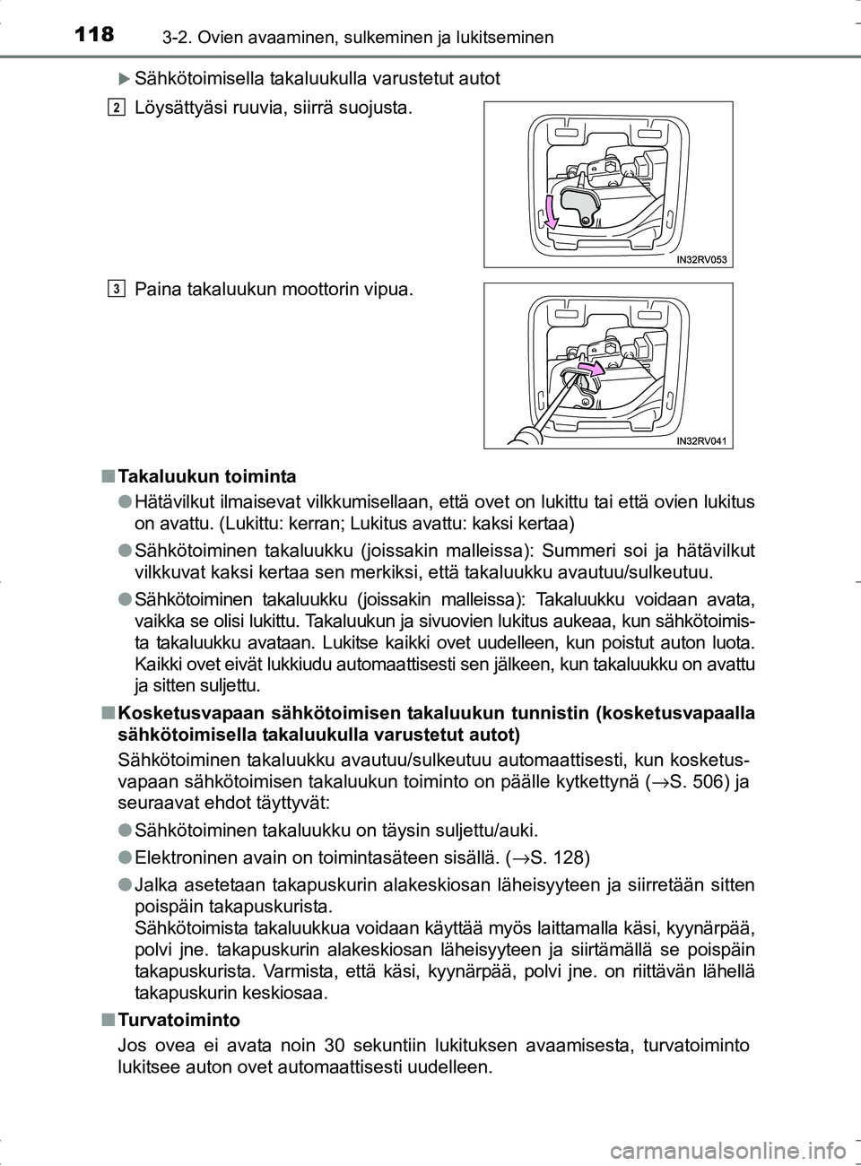 TOYOTA RAV4 HYBRID 2017  Omistajan Käsikirja (in Finnish) 1183-2. Ovien avaaminen, sulkeminen ja lukitseminen
OM42B04FI
�XSähkötoimisella takaluukulla varustetut autot
■ Takaluukun toiminta
●Hätävilkut ilmaisevat vilkkumisellaan, että ovet on lukitt