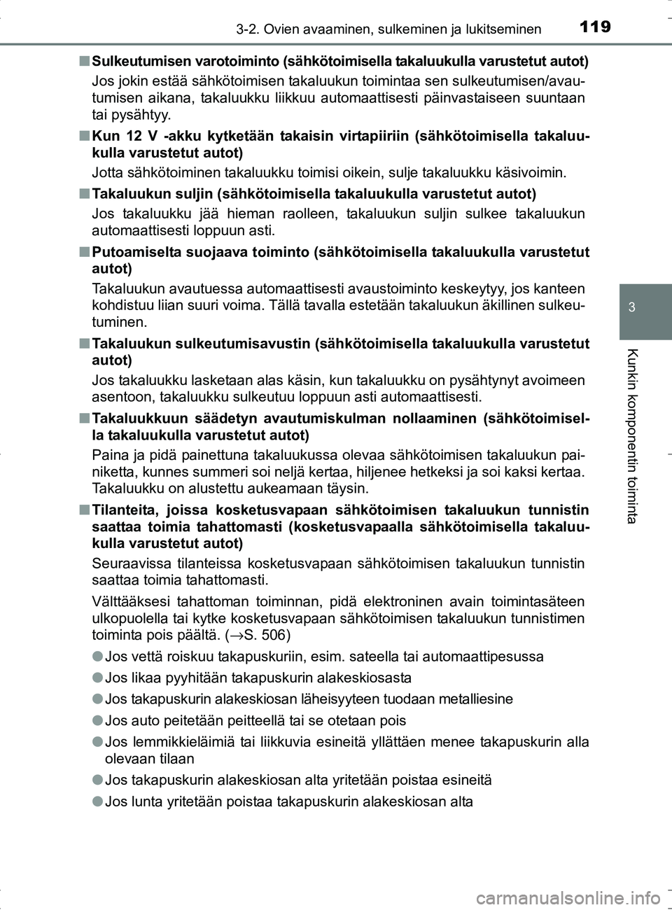 TOYOTA RAV4 HYBRID 2017  Omistajan Käsikirja (in Finnish) 1193-2. Ovien avaaminen, sulkeminen ja lukitseminen
3
Kunkin komponentin toiminta
OM42B04FI■
Sulkeutumisen varotoiminto (sähkötoim isella takaluukulla varustetut autot)
Jos jokin estää sähköto