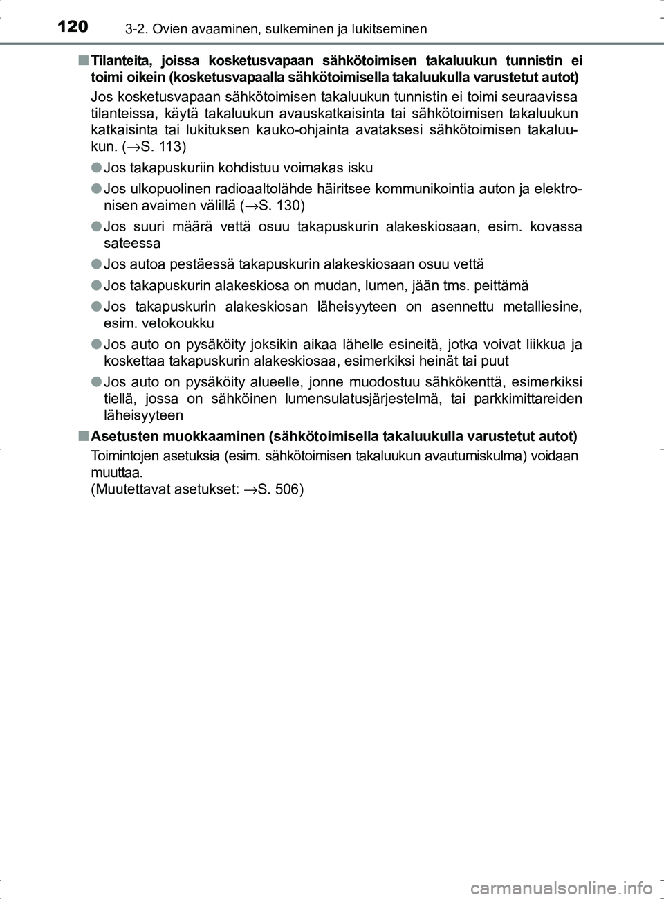 TOYOTA RAV4 HYBRID 2017  Omistajan Käsikirja (in Finnish) 1203-2. Ovien avaaminen, sulkeminen ja lukitseminen
OM42B04FI■
Tilanteita, joissa kosketusvapaan sähkötoimisen takaluukun tunnistin ei
toimi oikein (kosketusvapaalla sähkötoimisella takaluukulla