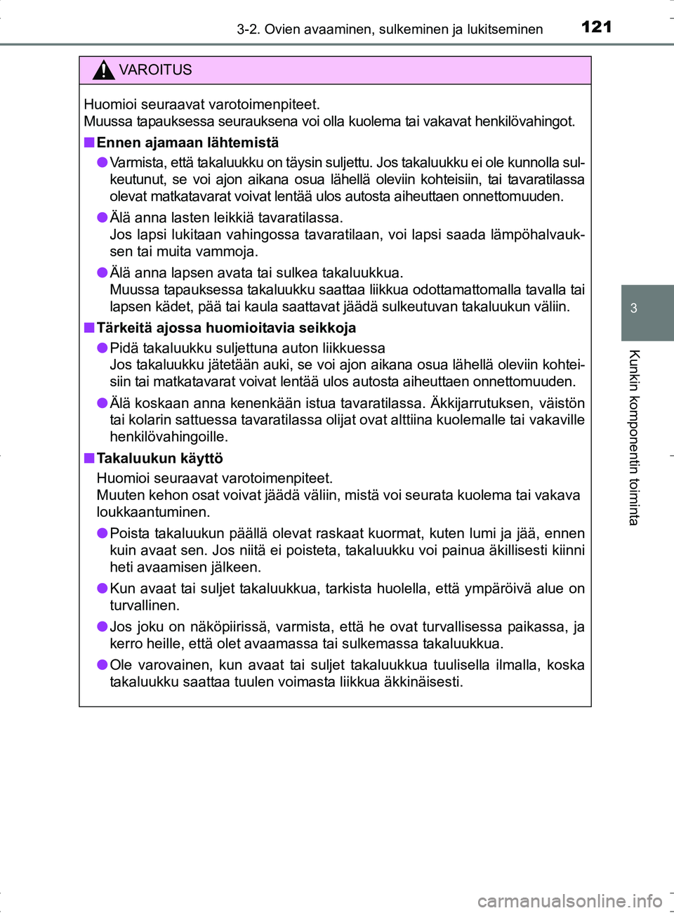 TOYOTA RAV4 HYBRID 2017  Omistajan Käsikirja (in Finnish) 1213-2. Ovien avaaminen, sulkeminen ja lukitseminen
3
Kunkin komponentin toiminta
OM42B04FI
VAROITUS
Huomioi seuraavat varotoimenpiteet.
Muussa tapauksessa seurauksena voi olla kuolema tai vakavat hen