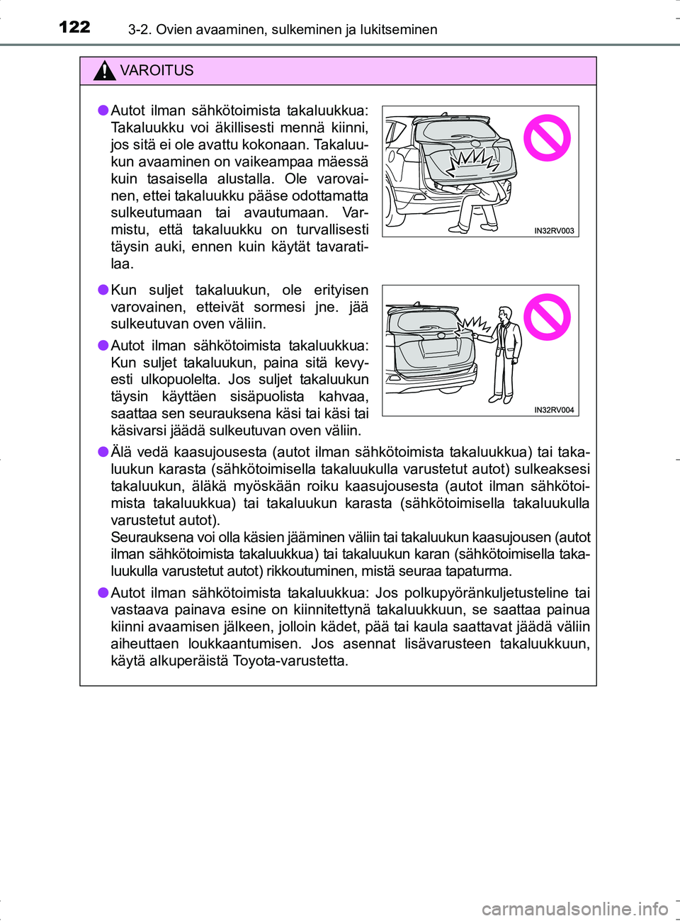 TOYOTA RAV4 HYBRID 2017  Omistajan Käsikirja (in Finnish) 1223-2. Ovien avaaminen, sulkeminen ja lukitseminen
OM42B04FI
VAROITUS
●Älä vedä kaasujousesta (autot ilman sähkötoimista takaluukkua) tai taka-
luukun karasta (sähkötoimisella takaluukulla v