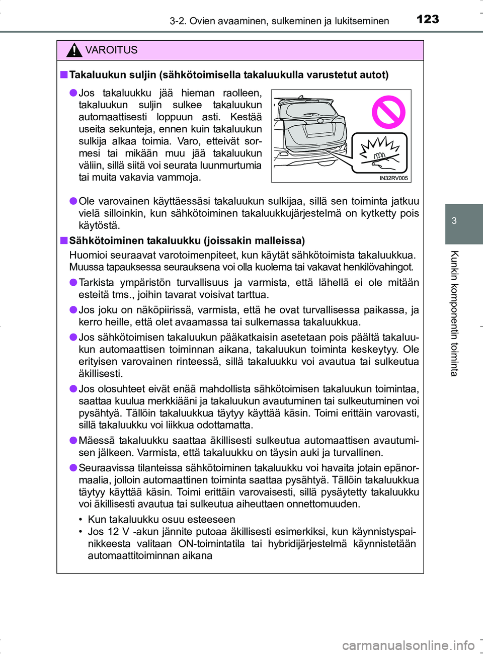 TOYOTA RAV4 HYBRID 2017  Omistajan Käsikirja (in Finnish) 1233-2. Ovien avaaminen, sulkeminen ja lukitseminen
3
Kunkin komponentin toiminta
OM42B04FI
VAROITUS
■Takaluukun suljin (sähkötoimisella takaluukulla varustetut autot)
● Ole varovainen käyttäe