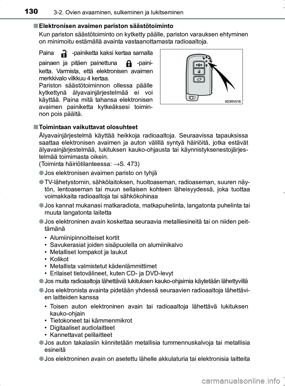 TOYOTA RAV4 HYBRID 2017  Omistajan Käsikirja (in Finnish) 1303-2. Ovien avaaminen, sulkeminen ja lukitseminen
OM42B04FI■
Elektronisen avaimen pariston säästötoiminto
Kun pariston säästötoiminto on kytketty päälle, pariston varauksen ehtyminen
on mi