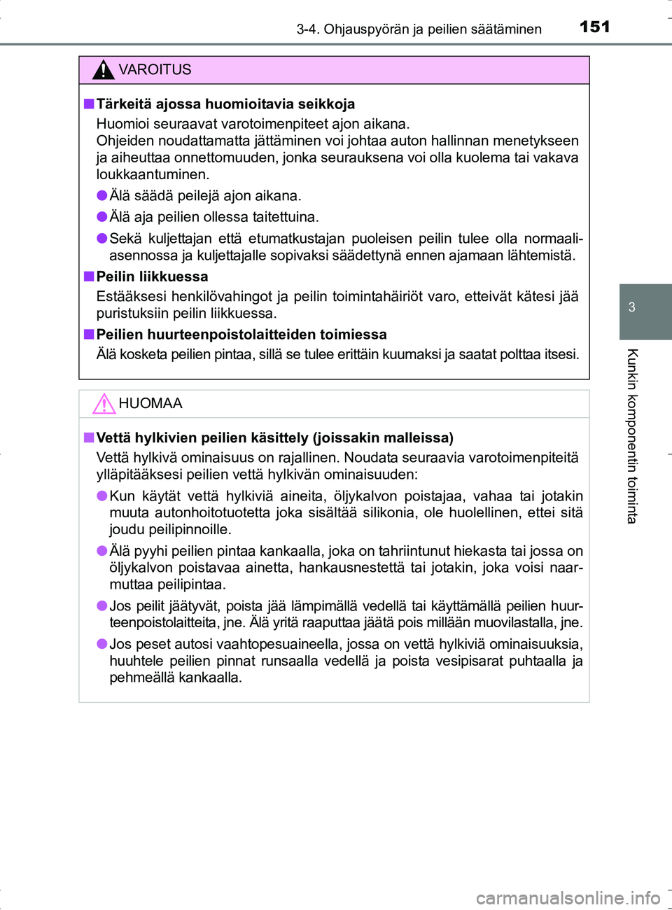 TOYOTA RAV4 HYBRID 2017 Omistajan Käsikirja (in Finnish) 1513-4. Ohjauspyörän ja peilien säätäminen
3
Kunkin komponentin toiminta
OM42B04FI
VAROITUS
■Tärkeitä ajossa huomioitavia seikkoja
Huomioi seuraavat varotoimenpiteet ajon aikana.
Ohjeiden nou TOYOTA RAV4 HYBRID 2017 Omistajan Käsikirja (in Finnish) 1513-4. Ohjauspyörän ja peilien säätäminen
3
Kunkin komponentin toiminta
OM42B04FI
VAROITUS
■Tärkeitä ajossa huomioitavia seikkoja
Huomioi seuraavat varotoimenpiteet ajon aikana.
Ohjeiden nou