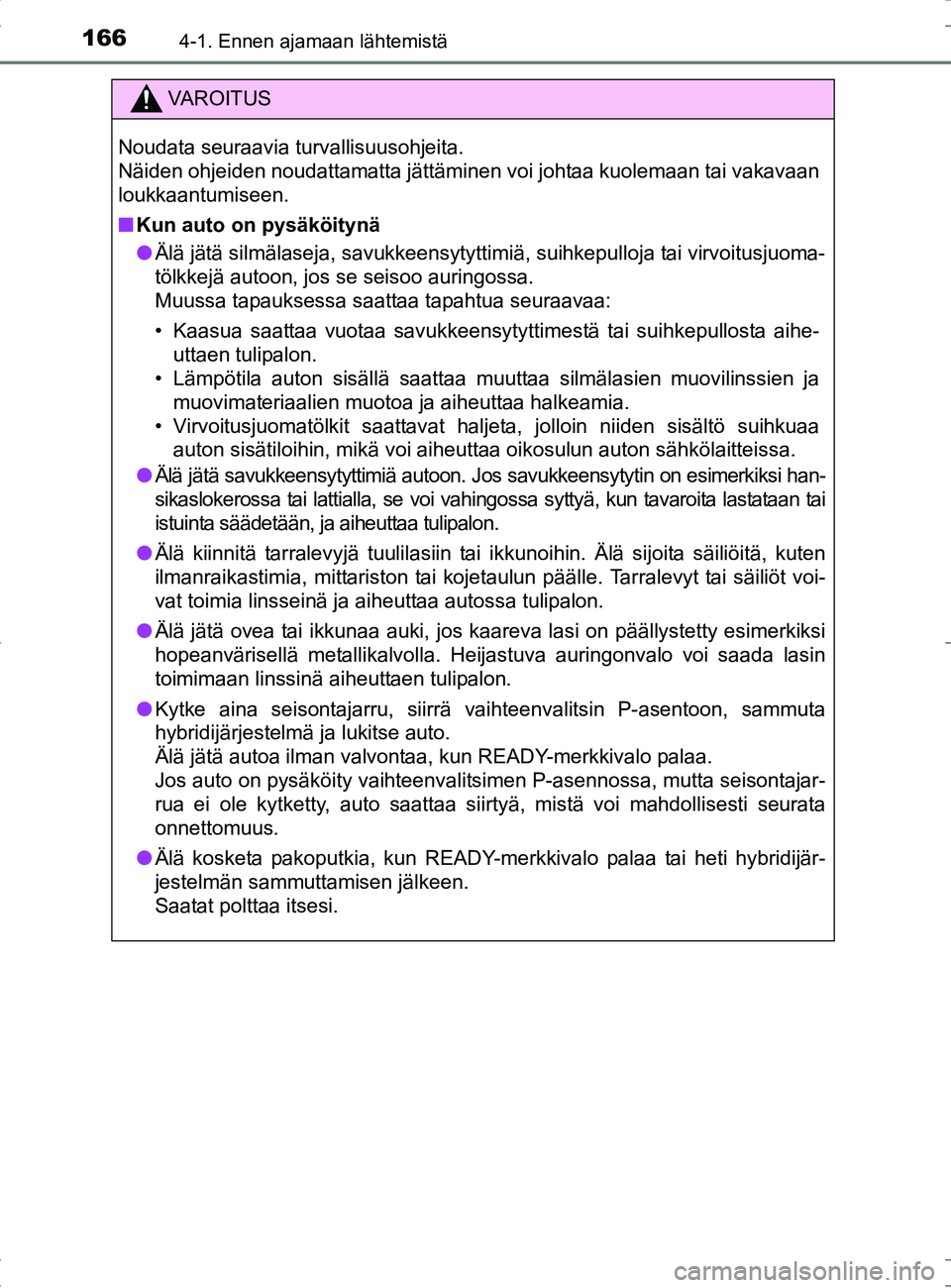 TOYOTA RAV4 HYBRID 2017 Omistajan Käsikirja (in Finnish) 1664-1. Ennen ajamaan lähtemistä
OM42B04FI
VAROITUS
Noudata seuraavia turvallisuusohjeita.
Näiden ohjeiden noudattamatta jättäminen voi johtaa kuolemaan tai vakavaan
loukkaantumiseen.
■Kun aut TOYOTA RAV4 HYBRID 2017 Omistajan Käsikirja (in Finnish) 1664-1. Ennen ajamaan lähtemistä
OM42B04FI
VAROITUS
Noudata seuraavia turvallisuusohjeita.
Näiden ohjeiden noudattamatta jättäminen voi johtaa kuolemaan tai vakavaan
loukkaantumiseen.
■Kun aut