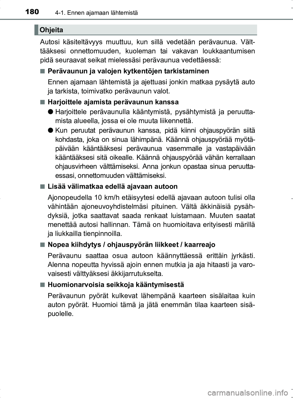 TOYOTA RAV4 HYBRID 2017 Omistajan Käsikirja (in Finnish) 1804-1. Ennen ajamaan lähtemistä
OM42B04FI
Autosi käsiteltävyys muuttuu, kun sillä vedetään perävaunua. Vält-
tääksesi onnettomuuden , kuoleman tai vakavan loukkaantumisen
pidä seuraavat s TOYOTA RAV4 HYBRID 2017 Omistajan Käsikirja (in Finnish) 1804-1. Ennen ajamaan lähtemistä
OM42B04FI
Autosi käsiteltävyys muuttuu, kun sillä vedetään perävaunua. Vält-
tääksesi onnettomuuden , kuoleman tai vakavan loukkaantumisen
pidä seuraavat s