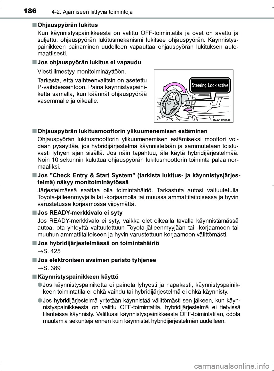 TOYOTA RAV4 HYBRID 2017 Omistajan Käsikirja (in Finnish) 1864-2. Ajamiseen liittyviä toimintoja
OM42B04FI■
Ohjauspyörän lukitus
Kun käynnistyspainikkeesta on valittu OFF-toimintatila ja ovet on avattu ja
suljettu, ohjauspyörän lukitusmekanismi lukit TOYOTA RAV4 HYBRID 2017 Omistajan Käsikirja (in Finnish) 1864-2. Ajamiseen liittyviä toimintoja
OM42B04FI■
Ohjauspyörän lukitus
Kun käynnistyspainikkeesta on valittu OFF-toimintatila ja ovet on avattu ja
suljettu, ohjauspyörän lukitusmekanismi lukit
