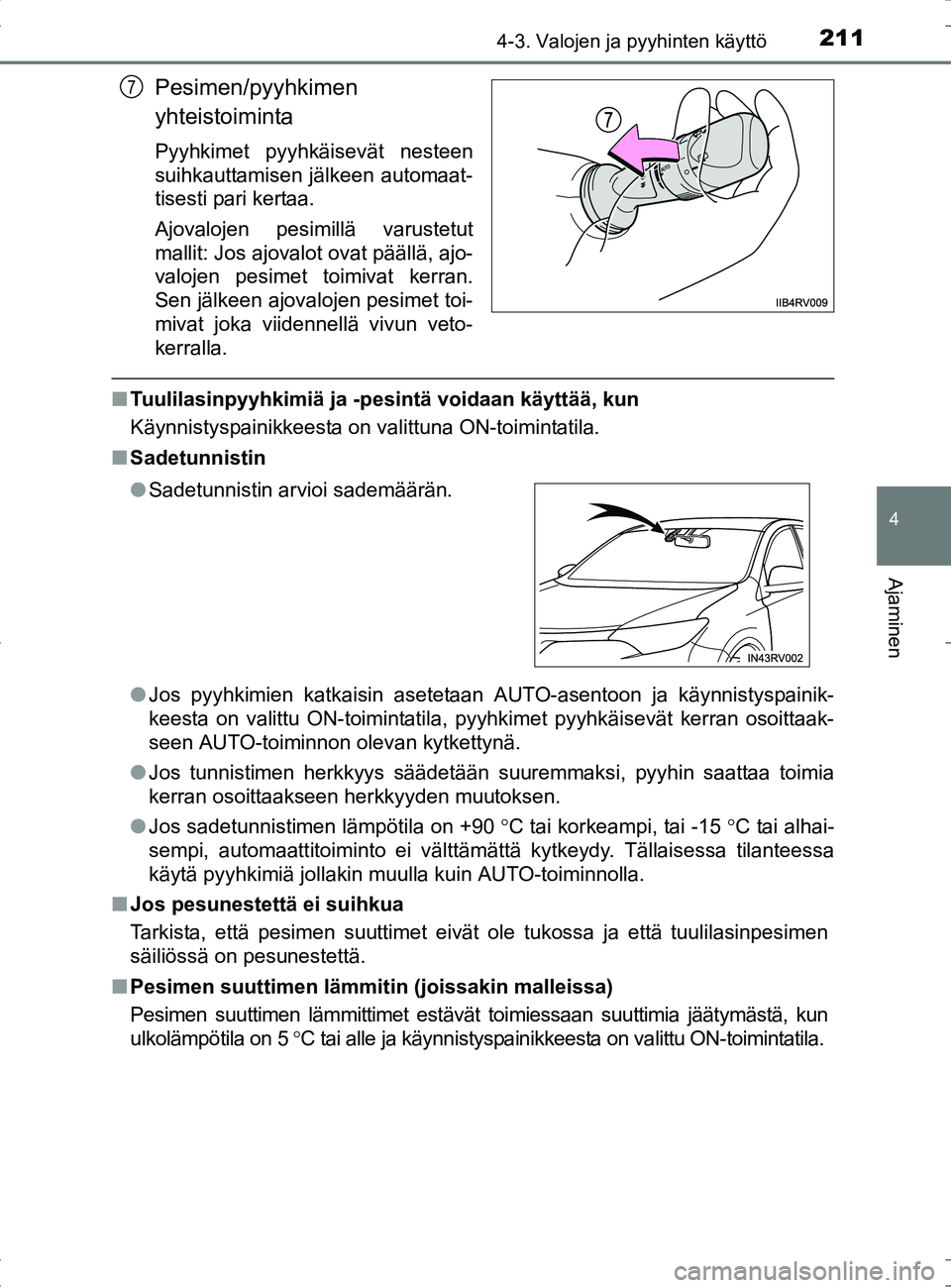TOYOTA RAV4 HYBRID 2017 Omistajan Käsikirja (in Finnish) 2114-3. Valojen ja pyyhinten käyttö
4
Ajaminen
OM42B04FI
Pesimen/pyyhkimen
yhteistoiminta
Pyyhkimet pyyhkäisevät nesteen
suihkauttamisen jälkeen automaat-
tisesti pari kertaa.
Ajovalojen pesimill TOYOTA RAV4 HYBRID 2017 Omistajan Käsikirja (in Finnish) 2114-3. Valojen ja pyyhinten käyttö
4
Ajaminen
OM42B04FI
Pesimen/pyyhkimen
yhteistoiminta
Pyyhkimet pyyhkäisevät nesteen
suihkauttamisen jälkeen automaat-
tisesti pari kertaa.
Ajovalojen pesimill