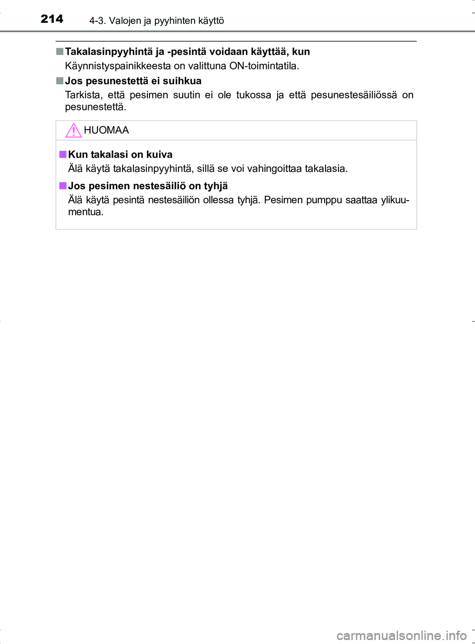 TOYOTA RAV4 HYBRID 2017 Omistajan Käsikirja (in Finnish) 2144-3. Valojen ja pyyhinten käyttö
OM42B04FI
■Takalasinpyyhintä ja -pesintä voidaan käyttää, kun
Käynnistyspainikkeesta on valittuna ON-toimintatila.
■ Jos pesunestettä ei suihkua
Tarkis TOYOTA RAV4 HYBRID 2017 Omistajan Käsikirja (in Finnish) 2144-3. Valojen ja pyyhinten käyttö
OM42B04FI
■Takalasinpyyhintä ja -pesintä voidaan käyttää, kun
Käynnistyspainikkeesta on valittuna ON-toimintatila.
■ Jos pesunestettä ei suihkua
Tarkis