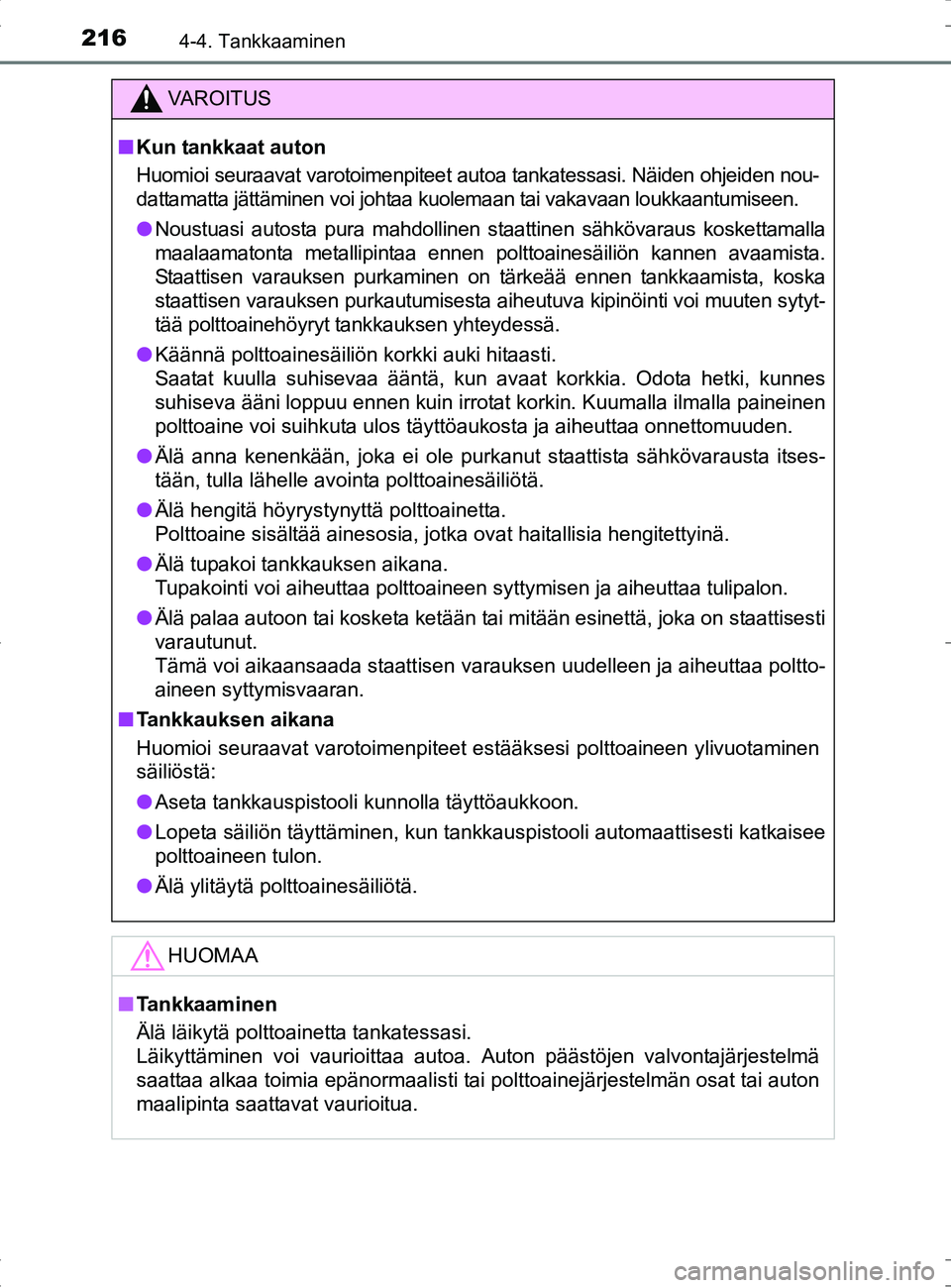 TOYOTA RAV4 HYBRID 2017 Omistajan Käsikirja (in Finnish) 2164-4. Tankkaaminen
OM42B04FI
VAROITUS
■Kun tankkaat auton
Huomioi seuraavat varotoimenpiteet autoa tankatessasi. Näiden ohjeiden nou-
dattamatta jättäminen voi johtaa kuolemaan tai vakavaan lou TOYOTA RAV4 HYBRID 2017 Omistajan Käsikirja (in Finnish) 2164-4. Tankkaaminen
OM42B04FI
VAROITUS
■Kun tankkaat auton
Huomioi seuraavat varotoimenpiteet autoa tankatessasi. Näiden ohjeiden nou-
dattamatta jättäminen voi johtaa kuolemaan tai vakavaan lou