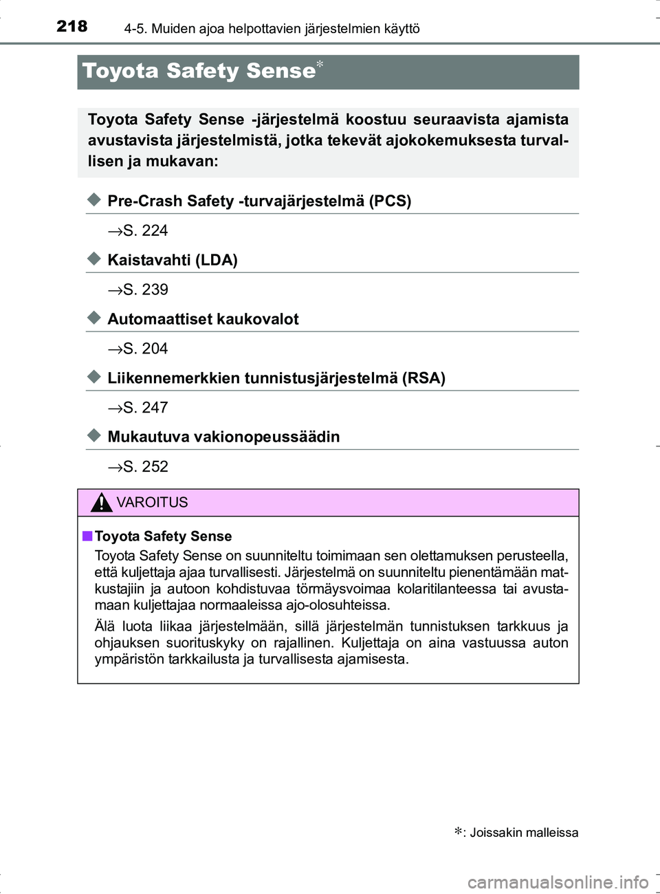 TOYOTA RAV4 HYBRID 2017 Omistajan Käsikirja (in Finnish) 2184-5. Muiden ajoa helpottavien järjestelmien käyttö
OM42B04FI
Toyota Safety Sense∗
◆Pre-Crash Safety -turvajärjestelmä (PCS)
→S. 224
◆Kaistavahti (LDA)
→S. 239
◆Automaattiset kaukov TOYOTA RAV4 HYBRID 2017 Omistajan Käsikirja (in Finnish) 2184-5. Muiden ajoa helpottavien järjestelmien käyttö
OM42B04FI
Toyota Safety Sense∗
◆Pre-Crash Safety -turvajärjestelmä (PCS)
→S. 224
◆Kaistavahti (LDA)
→S. 239
◆Automaattiset kaukov