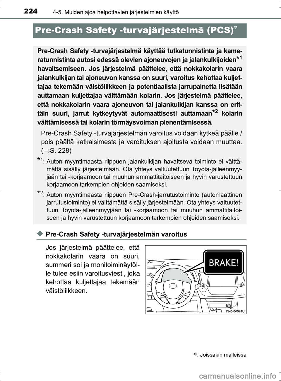 TOYOTA RAV4 HYBRID 2017 Omistajan Käsikirja (in Finnish) 2244-5. Muiden ajoa helpottavien järjestelmien käyttö
OM42B04FI
Pre-Crash Safety -tur vajärjestelmä (PCS)∗
◆Pre-Crash Safety -turvajärjestelmän varoitus
Jos järjestelmä päättelee, että TOYOTA RAV4 HYBRID 2017 Omistajan Käsikirja (in Finnish) 2244-5. Muiden ajoa helpottavien järjestelmien käyttö
OM42B04FI
Pre-Crash Safety -tur vajärjestelmä (PCS)∗
◆Pre-Crash Safety -turvajärjestelmän varoitus
Jos järjestelmä päättelee, että