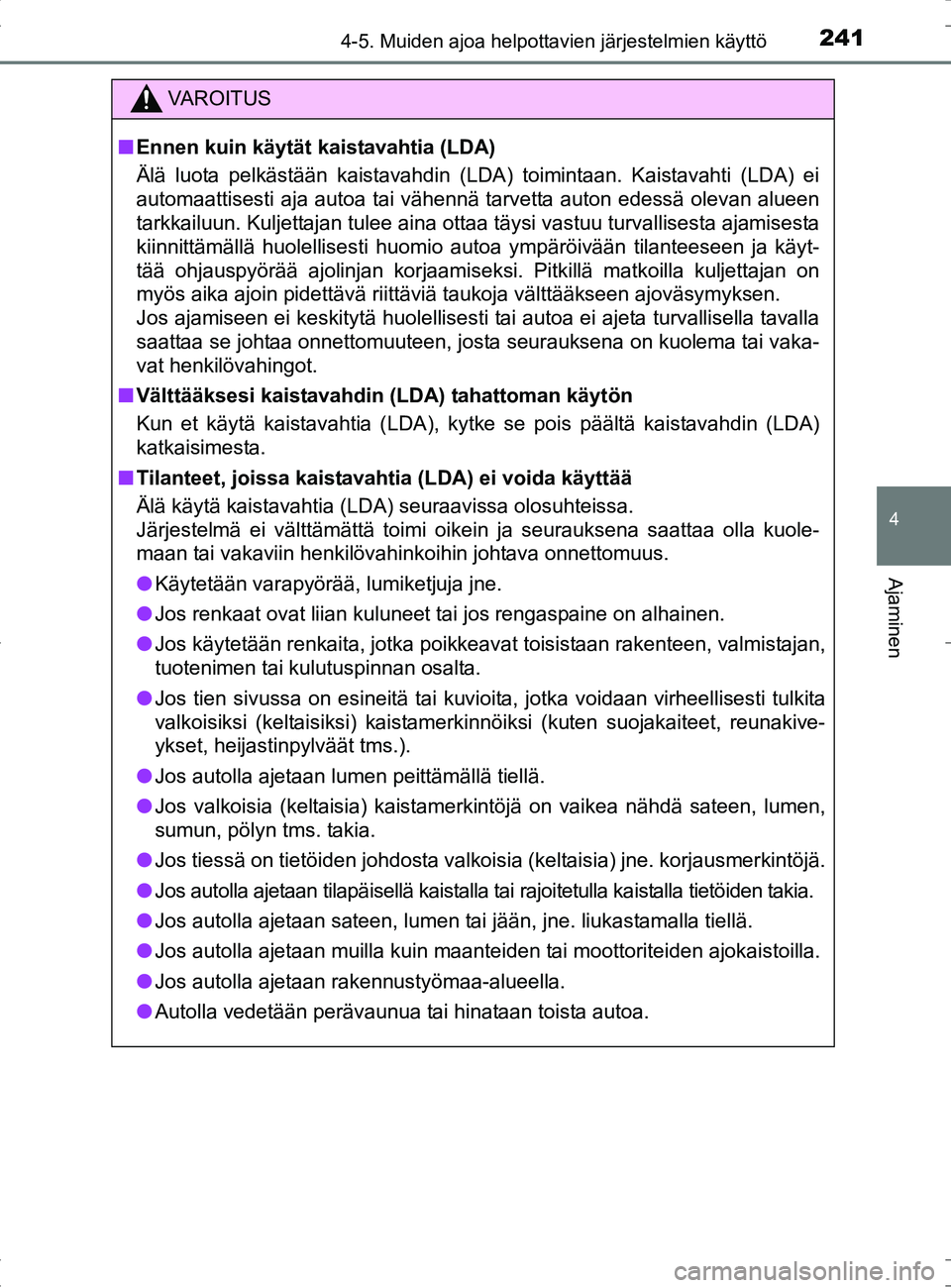 TOYOTA RAV4 HYBRID 2017 Omistajan Käsikirja (in Finnish) 2414-5. Muiden ajoa helpottavien järjestelmien käyttö
4
Ajaminen
OM42B04FI
VAROITUS
■Ennen kuin käytät kaistavahtia (LDA)
Älä luota pelkästään kaistavahdin (LDA) toimintaan. Kaistavahti (L TOYOTA RAV4 HYBRID 2017 Omistajan Käsikirja (in Finnish) 2414-5. Muiden ajoa helpottavien järjestelmien käyttö
4
Ajaminen
OM42B04FI
VAROITUS
■Ennen kuin käytät kaistavahtia (LDA)
Älä luota pelkästään kaistavahdin (LDA) toimintaan. Kaistavahti (L