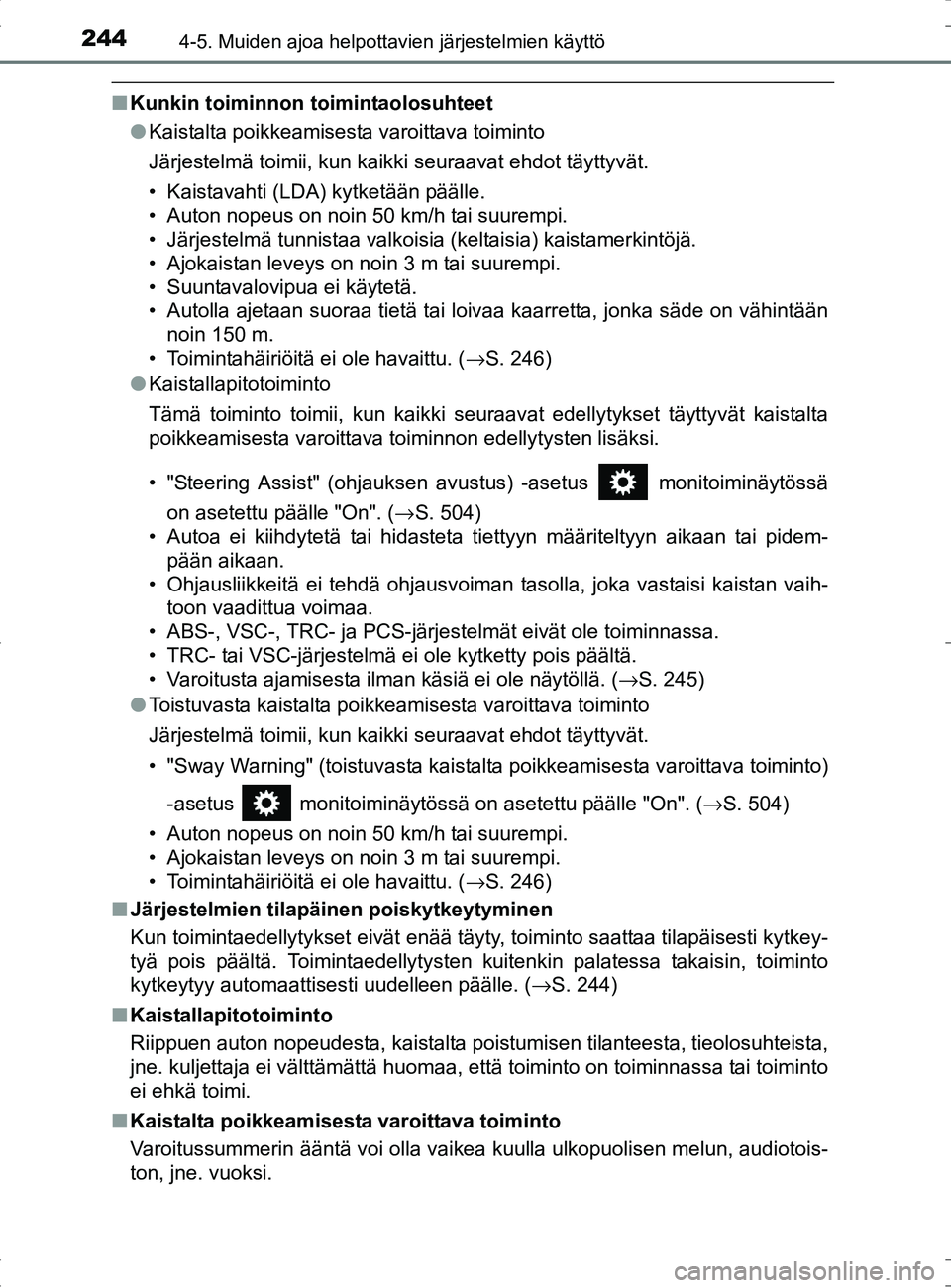 TOYOTA RAV4 HYBRID 2017 Omistajan Käsikirja (in Finnish) 2444-5. Muiden ajoa helpottavien järjestelmien käyttö
OM42B04FI
■Kunkin toiminnon toimintaolosuhteet
●Kaistalta poikkeamisesta varoittava toiminto
Järjestelmä toimii, kun kaikki seuraavat ehd TOYOTA RAV4 HYBRID 2017 Omistajan Käsikirja (in Finnish) 2444-5. Muiden ajoa helpottavien järjestelmien käyttö
OM42B04FI
■Kunkin toiminnon toimintaolosuhteet
●Kaistalta poikkeamisesta varoittava toiminto
Järjestelmä toimii, kun kaikki seuraavat ehd