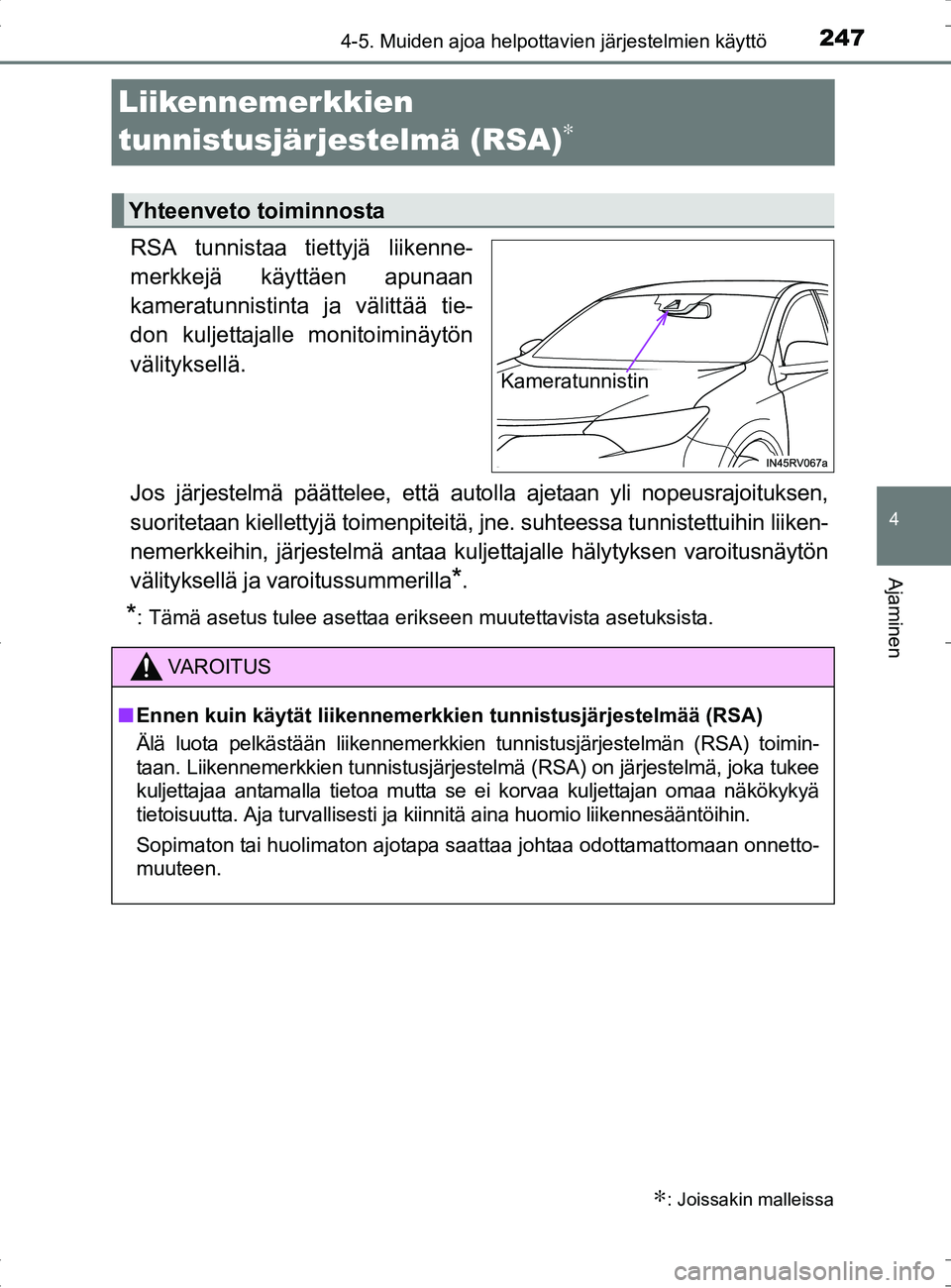 TOYOTA RAV4 HYBRID 2017 Omistajan Käsikirja (in Finnish) 247
4
4-5. Muiden ajoa helpottavien järjestelmien käyttö
Ajaminen
OM42B04FI
Liikennemerkkien
tunnistusjärjestelmä (RSA)
∗
RSA tunnistaa tiettyjä liikenne-
merkkejä käyttäen apunaan
kamerat TOYOTA RAV4 HYBRID 2017 Omistajan Käsikirja (in Finnish) 247
4
4-5. Muiden ajoa helpottavien järjestelmien käyttö
Ajaminen
OM42B04FI
Liikennemerkkien
tunnistusjärjestelmä (RSA)
∗
RSA tunnistaa tiettyjä liikenne-
merkkejä käyttäen apunaan
kamerat