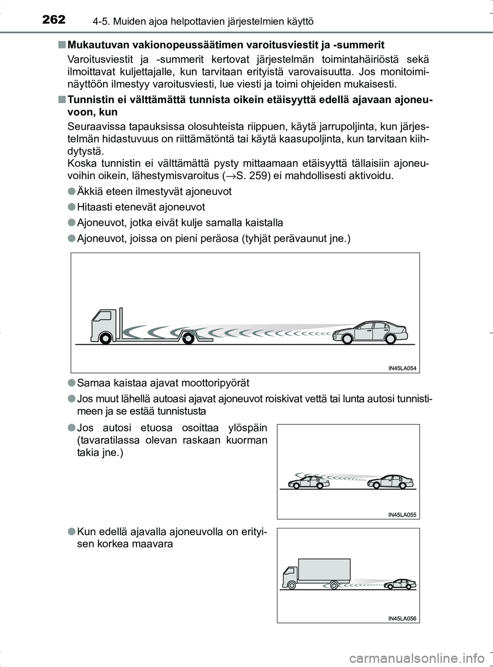 TOYOTA RAV4 HYBRID 2017 Omistajan Käsikirja (in Finnish) 2624-5. Muiden ajoa helpottavien järjestelmien käyttö
OM42B04FI■
Mukautuvan vakionopeussäätimen var oitusviestit ja -summerit
Varoitusviestit ja -summerit kertovat järjestelmän toimintahäiri TOYOTA RAV4 HYBRID 2017 Omistajan Käsikirja (in Finnish) 2624-5. Muiden ajoa helpottavien järjestelmien käyttö
OM42B04FI■
Mukautuvan vakionopeussäätimen var oitusviestit ja -summerit
Varoitusviestit ja -summerit kertovat järjestelmän toimintahäiri