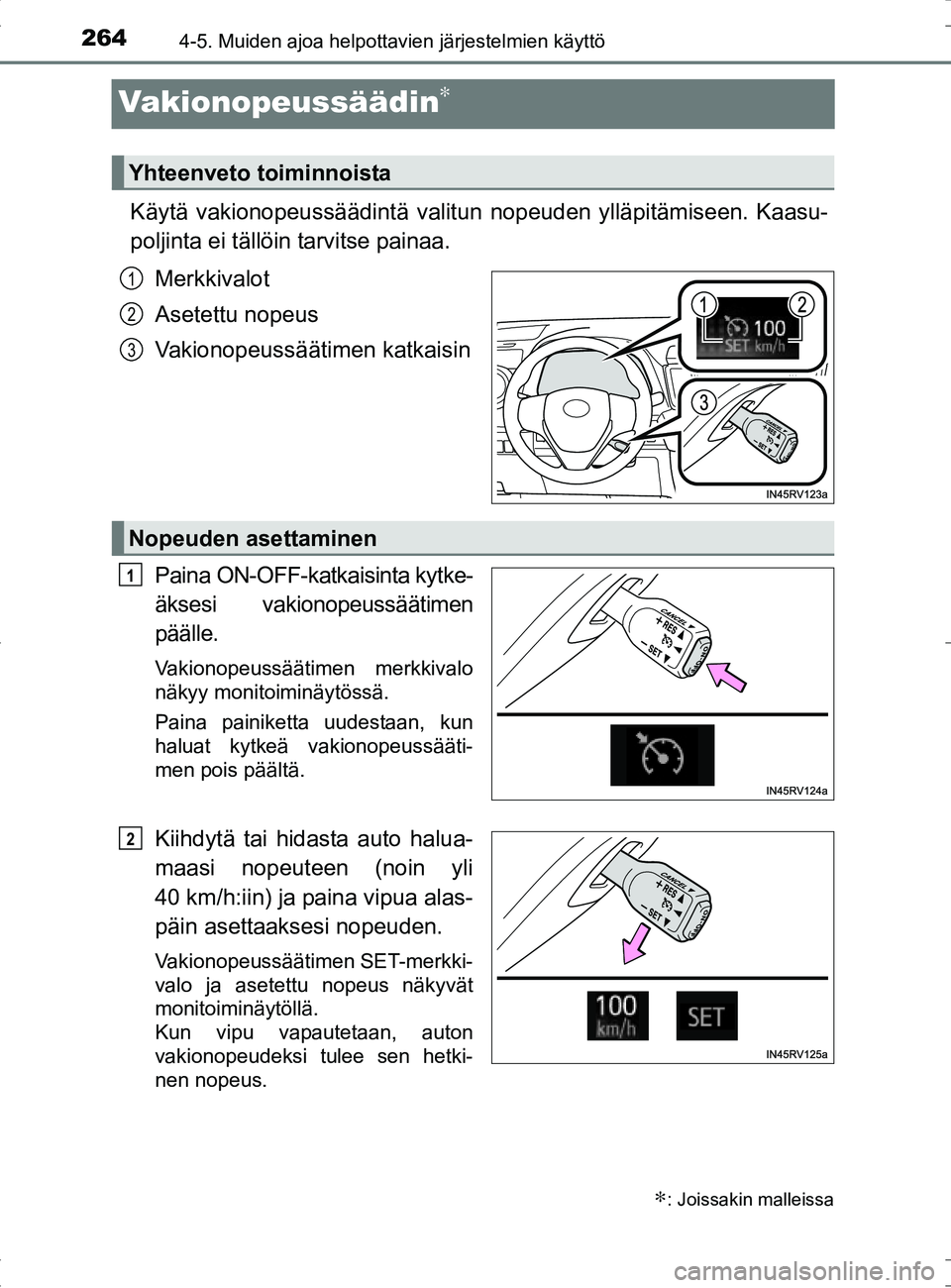 TOYOTA RAV4 HYBRID 2017 Omistajan Käsikirja (in Finnish) 2644-5. Muiden ajoa helpottavien järjestelmien käyttö
OM42B04FI
Vakionopeussäädin∗
Käytä vakionopeussäädintä valitun nopeuden ylläpitämiseen. Kaasu-
poljinta ei tällöin tarvitse painaa TOYOTA RAV4 HYBRID 2017 Omistajan Käsikirja (in Finnish) 2644-5. Muiden ajoa helpottavien järjestelmien käyttö
OM42B04FI
Vakionopeussäädin∗
Käytä vakionopeussäädintä valitun nopeuden ylläpitämiseen. Kaasu-
poljinta ei tällöin tarvitse painaa