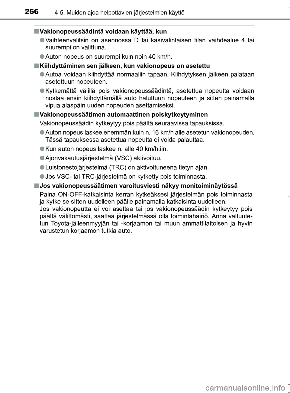 TOYOTA RAV4 HYBRID 2017 Omistajan Käsikirja (in Finnish) 2664-5. Muiden ajoa helpottavien järjestelmien käyttö
OM42B04FI
■Vakionopeussäädintä voidaan käyttää, kun
●Vaihteenvalitsin on asennossa D tai käsivalintaisen tilan vaihdealue 4 tai
suur TOYOTA RAV4 HYBRID 2017 Omistajan Käsikirja (in Finnish) 2664-5. Muiden ajoa helpottavien järjestelmien käyttö
OM42B04FI
■Vakionopeussäädintä voidaan käyttää, kun
●Vaihteenvalitsin on asennossa D tai käsivalintaisen tilan vaihdealue 4 tai
suur