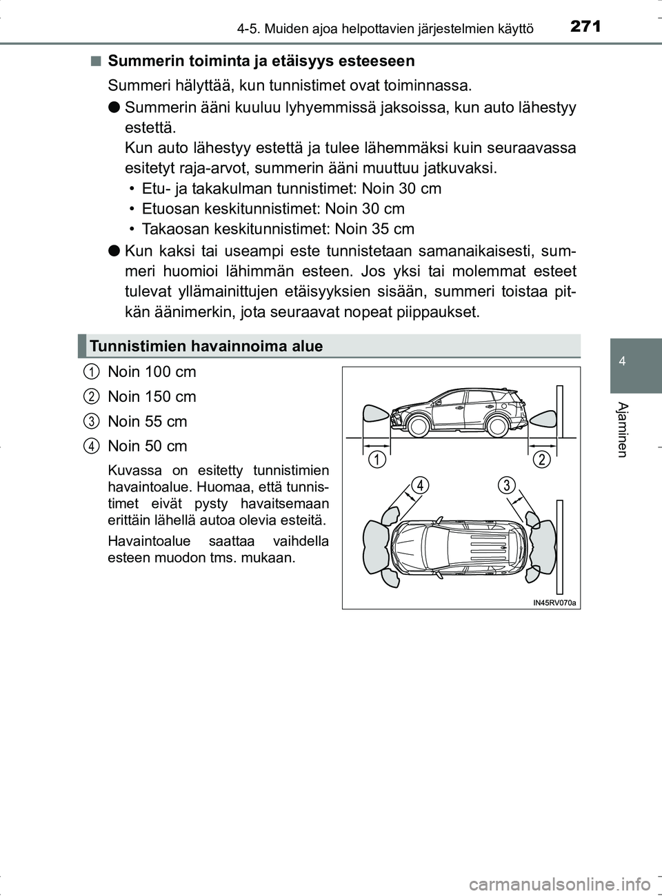 TOYOTA RAV4 HYBRID 2017 Omistajan Käsikirja (in Finnish) 2714-5. Muiden ajoa helpottavien järjestelmien käyttö
4
Ajaminen
OM42B04FI■
Summerin toiminta ja etäisyys esteeseen
Summeri hälyttää, kun tunn
istimet ovat toiminnassa.
● Summerin ääni ku TOYOTA RAV4 HYBRID 2017 Omistajan Käsikirja (in Finnish) 2714-5. Muiden ajoa helpottavien järjestelmien käyttö
4
Ajaminen
OM42B04FI■
Summerin toiminta ja etäisyys esteeseen
Summeri hälyttää, kun tunn
istimet ovat toiminnassa.
● Summerin ääni ku