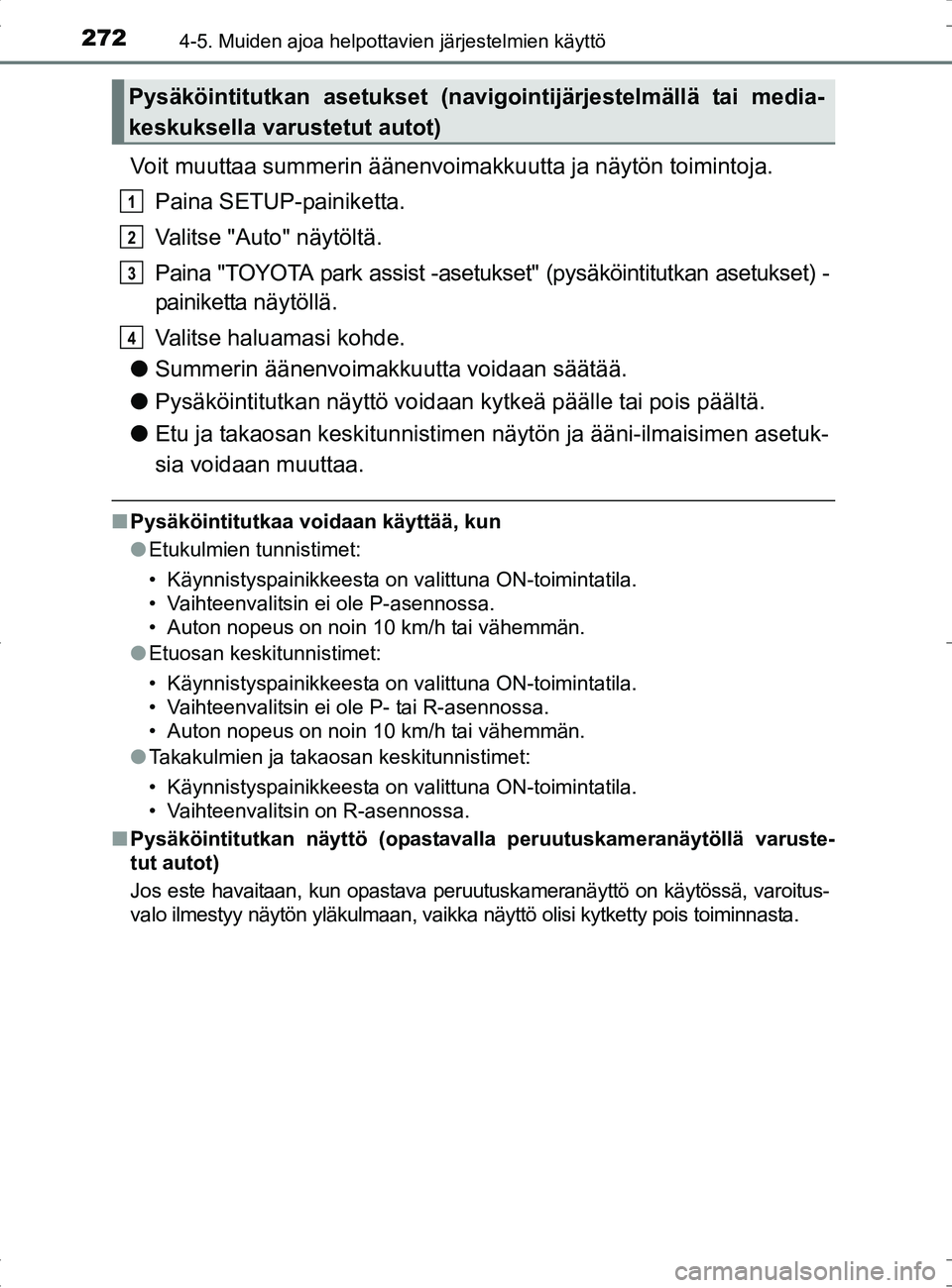 TOYOTA RAV4 HYBRID 2017 Omistajan Käsikirja (in Finnish) 2724-5. Muiden ajoa helpottavien järjestelmien käyttö
OM42B04FI
Voit muuttaa summerin äänenvoimakkuutta ja näytön toimintoja.
Paina SETUP-painiketta.
Valitse "Auto" näytöltä.
Paina "TOYOTA p TOYOTA RAV4 HYBRID 2017 Omistajan Käsikirja (in Finnish) 2724-5. Muiden ajoa helpottavien järjestelmien käyttö
OM42B04FI
Voit muuttaa summerin äänenvoimakkuutta ja näytön toimintoja.
Paina SETUP-painiketta.
Valitse "Auto" näytöltä.
Paina "TOYOTA p