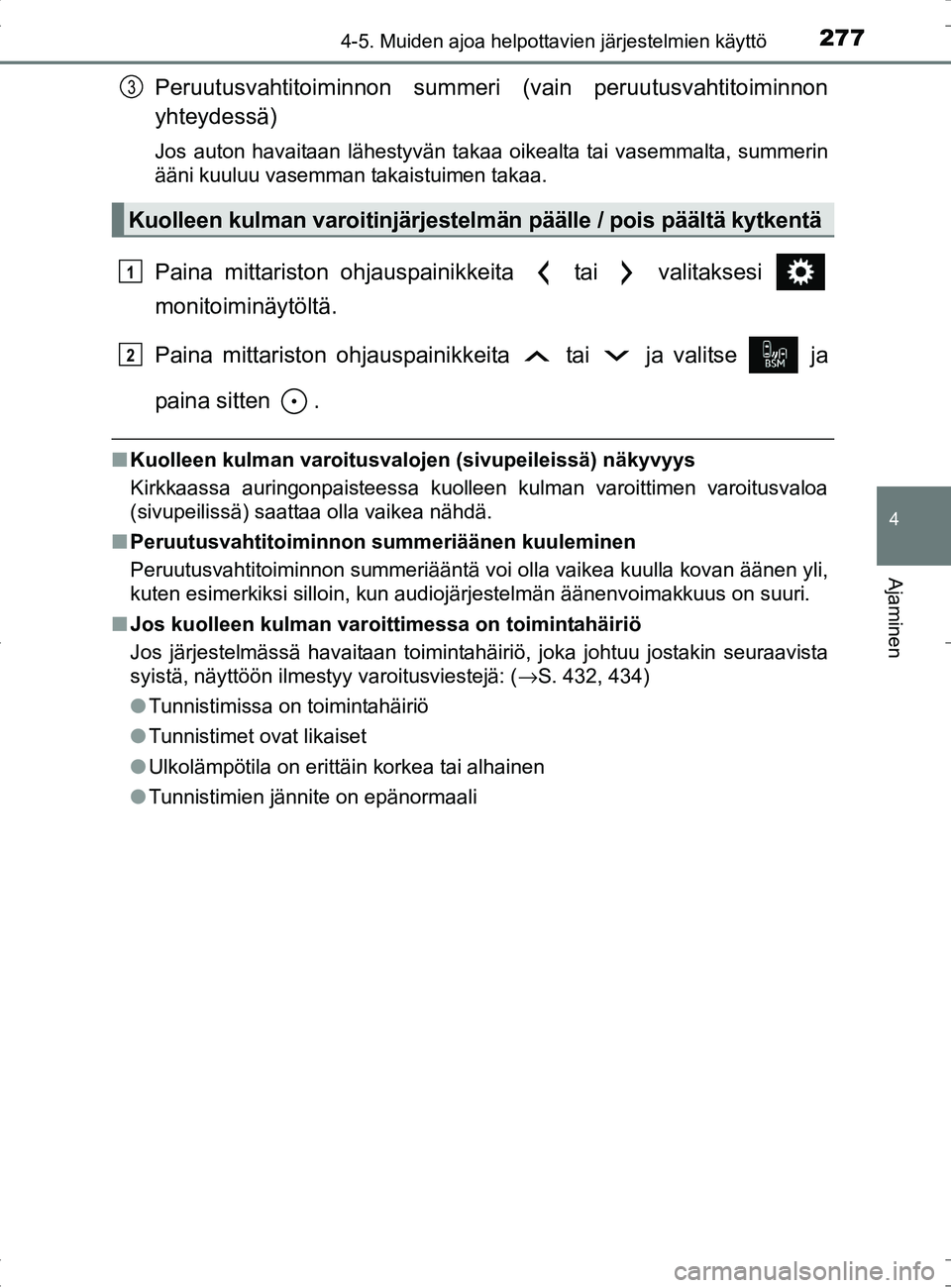TOYOTA RAV4 HYBRID 2017 Omistajan Käsikirja (in Finnish) 2774-5. Muiden ajoa helpottavien järjestelmien käyttö
4
Ajaminen
OM42B04FI
Peruutusvahtitoiminnon summeri (vain peruutusvahtitoiminnon
yhteydessä)
Jos auton havaitaan lähestyvän takaa oikealta t TOYOTA RAV4 HYBRID 2017 Omistajan Käsikirja (in Finnish) 2774-5. Muiden ajoa helpottavien järjestelmien käyttö
4
Ajaminen
OM42B04FI
Peruutusvahtitoiminnon summeri (vain peruutusvahtitoiminnon
yhteydessä)
Jos auton havaitaan lähestyvän takaa oikealta t