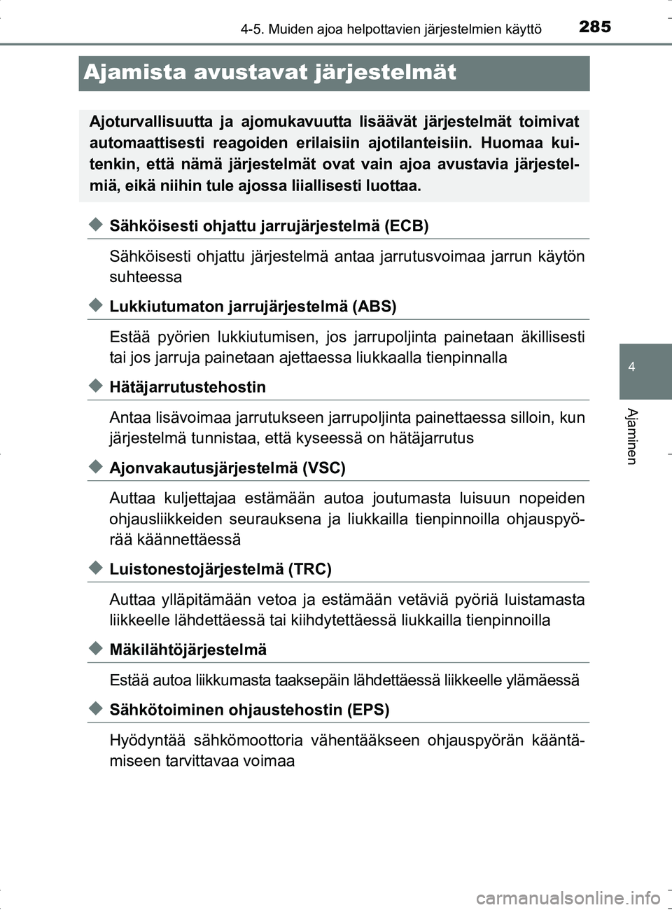 TOYOTA RAV4 HYBRID 2017 Omistajan Käsikirja (in Finnish) 285
4
4-5. Muiden ajoa helpottavien järjestelmien käyttö
Ajaminen
OM42B04FI
Ajamista avustavat järjestelmät
◆Sähköisesti ohjattu jarrujärjestelmä (ECB)
Sähköisesti ohjattu järjestelmä a TOYOTA RAV4 HYBRID 2017 Omistajan Käsikirja (in Finnish) 285
4
4-5. Muiden ajoa helpottavien järjestelmien käyttö
Ajaminen
OM42B04FI
Ajamista avustavat järjestelmät
◆Sähköisesti ohjattu jarrujärjestelmä (ECB)
Sähköisesti ohjattu järjestelmä a
